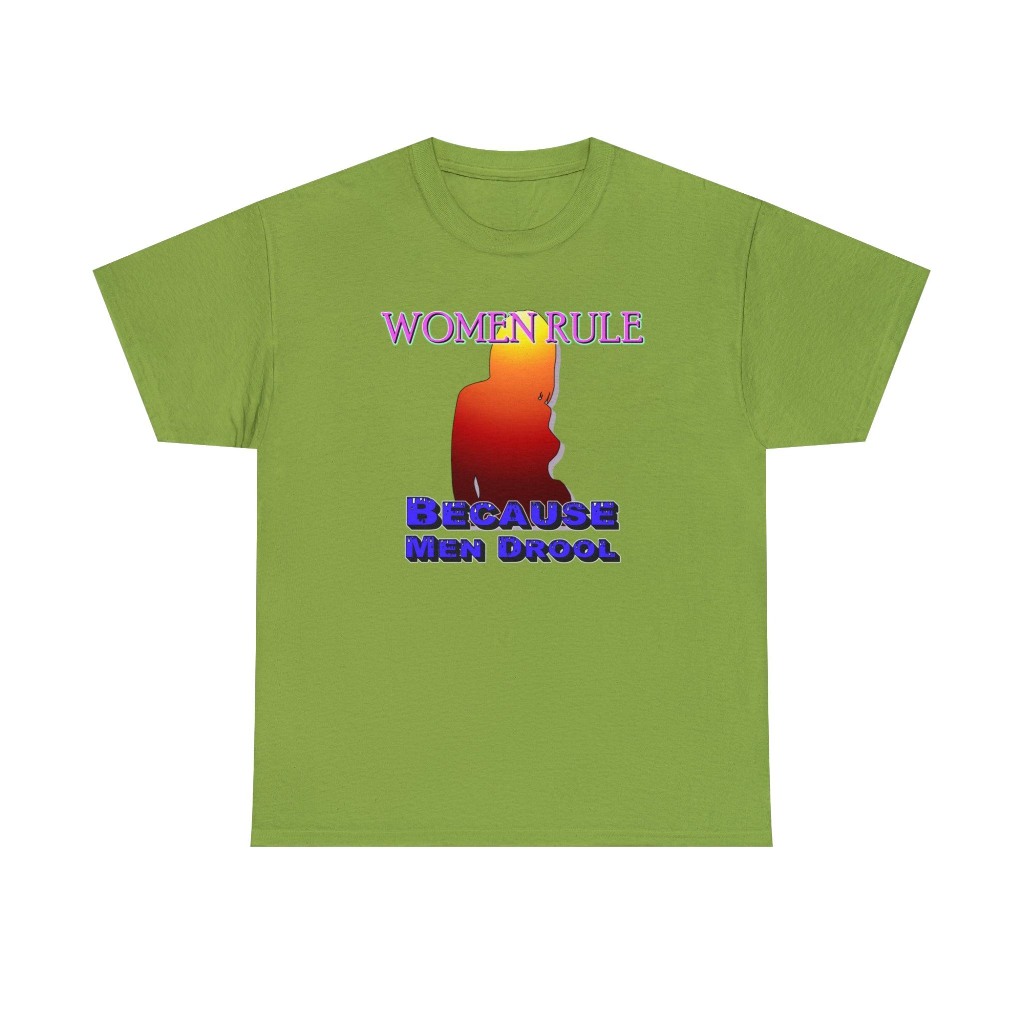 Women Rule Because Men Drool - T-Shirt - Witty Twisters Fashions