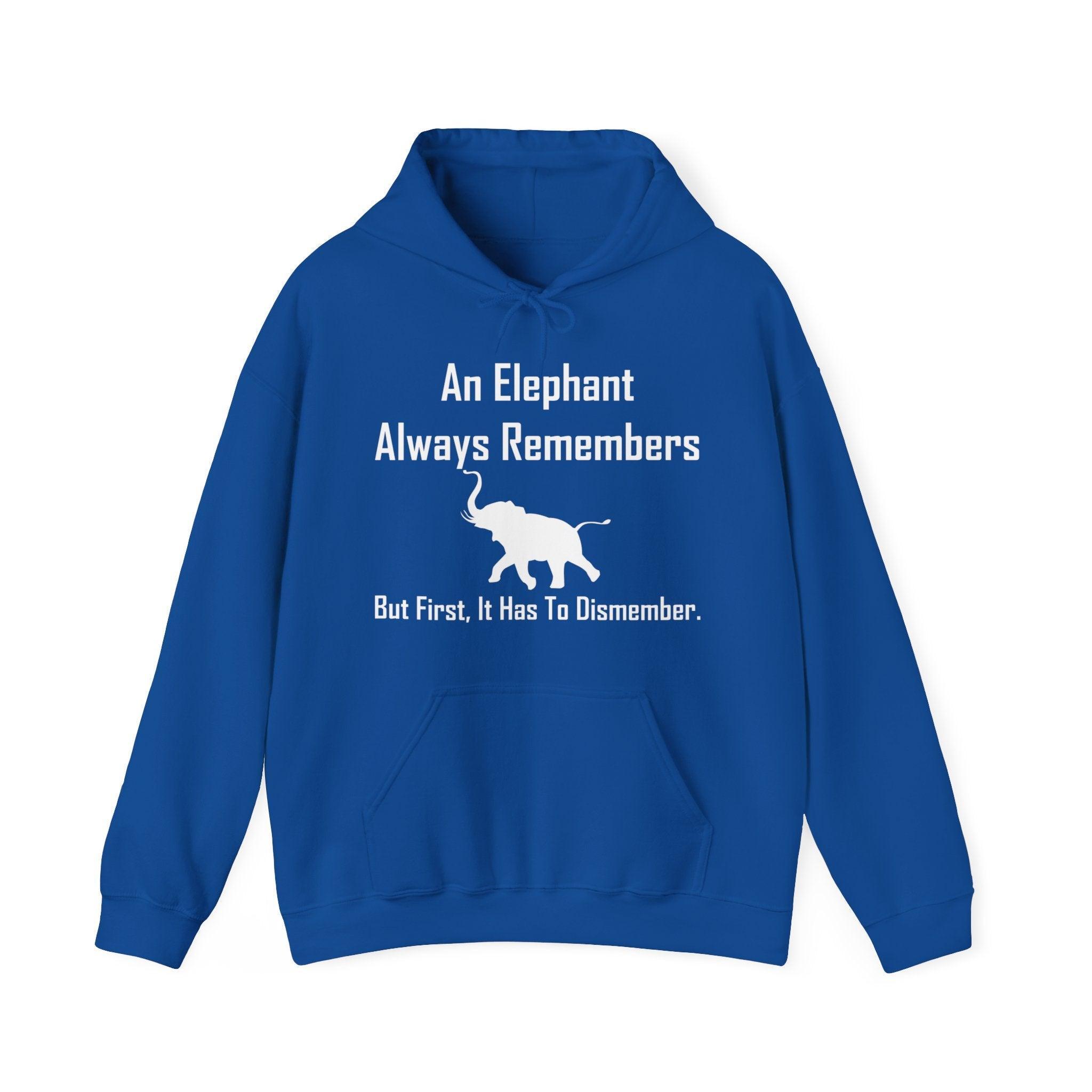 An Elephant Always Remembers But First, It Has To Dismember. - Hoodie - Witty Twisters Fashions