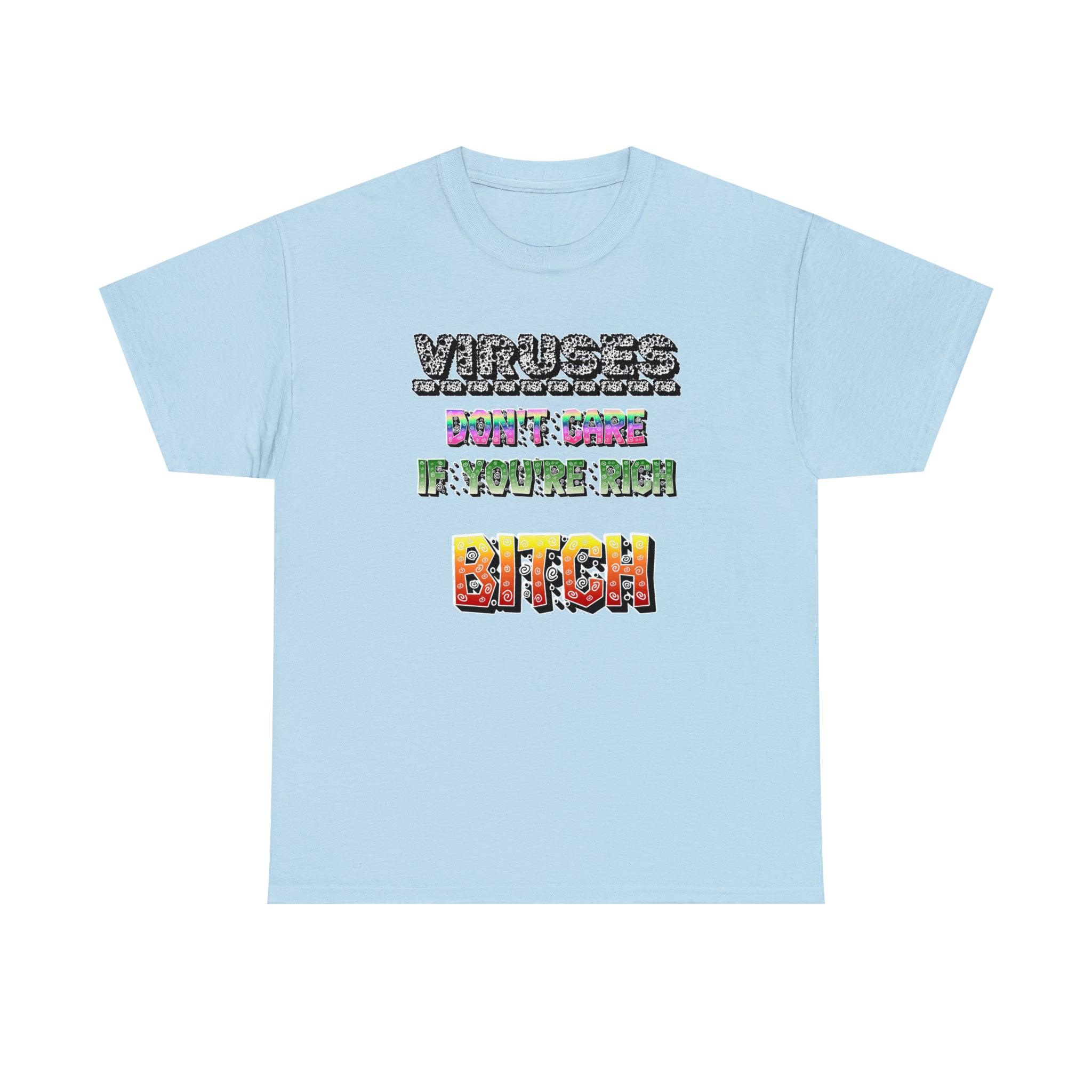 Viruses Don't care if you're rich bitch - T-Shirt - Witty Twisters Fashions