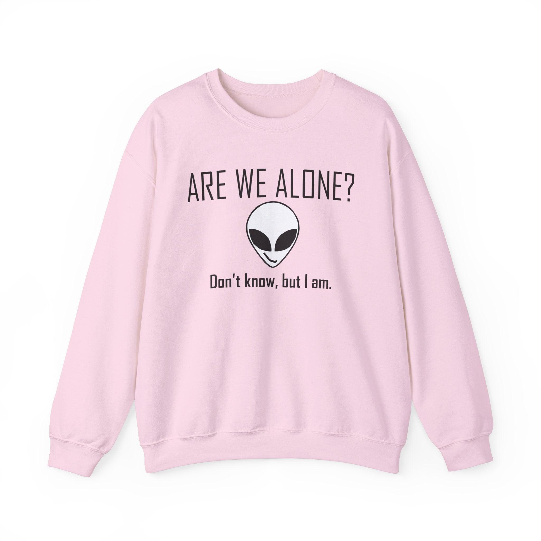 Are We Alone? Don't Know, But I Am. - Sweatshirt - Witty Twisters Fashions