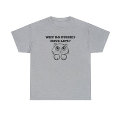 Why Do Pussies Have Lips? - T-Shirt - Witty Twisters Fashions