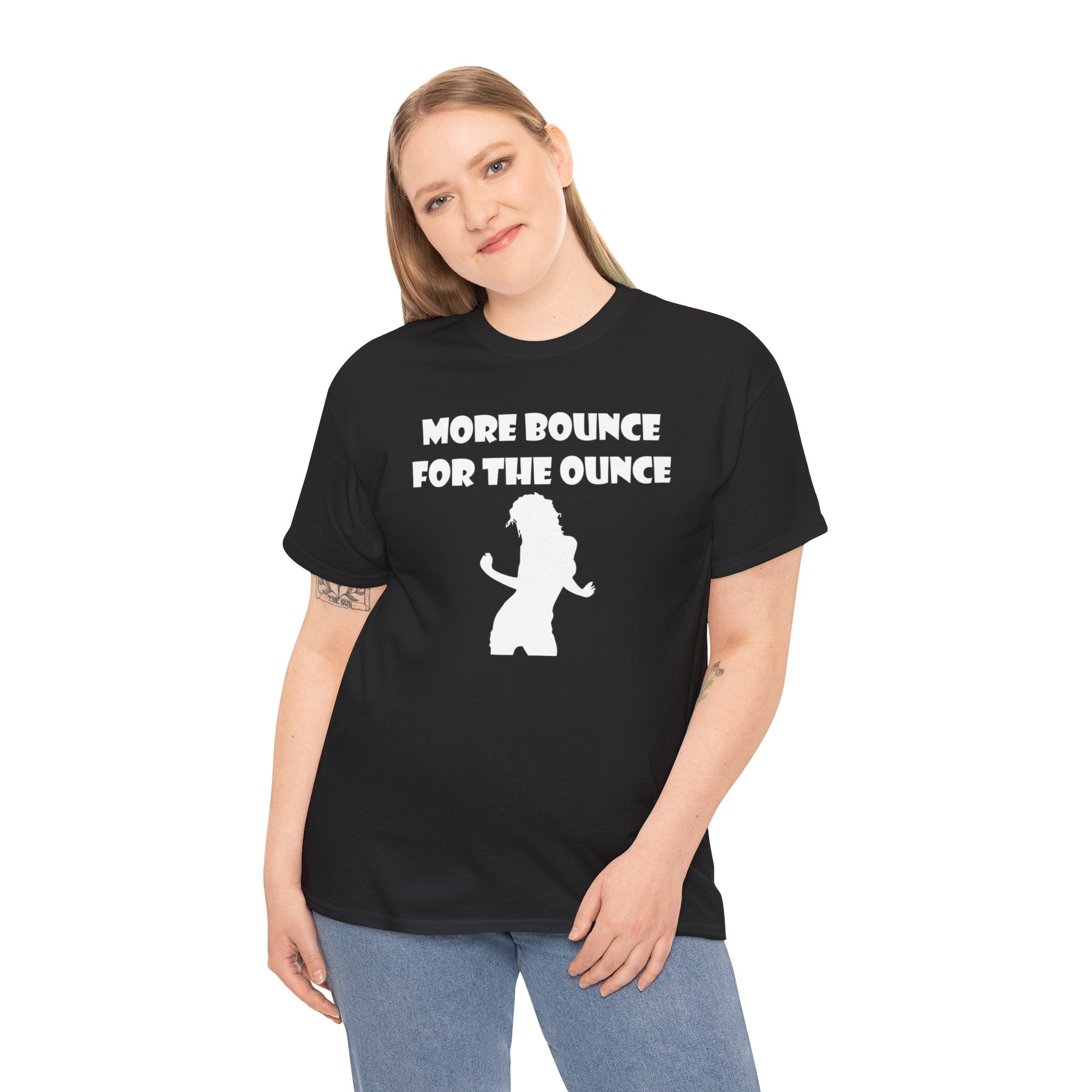 More Bounce For The Ounce - T-Shirt