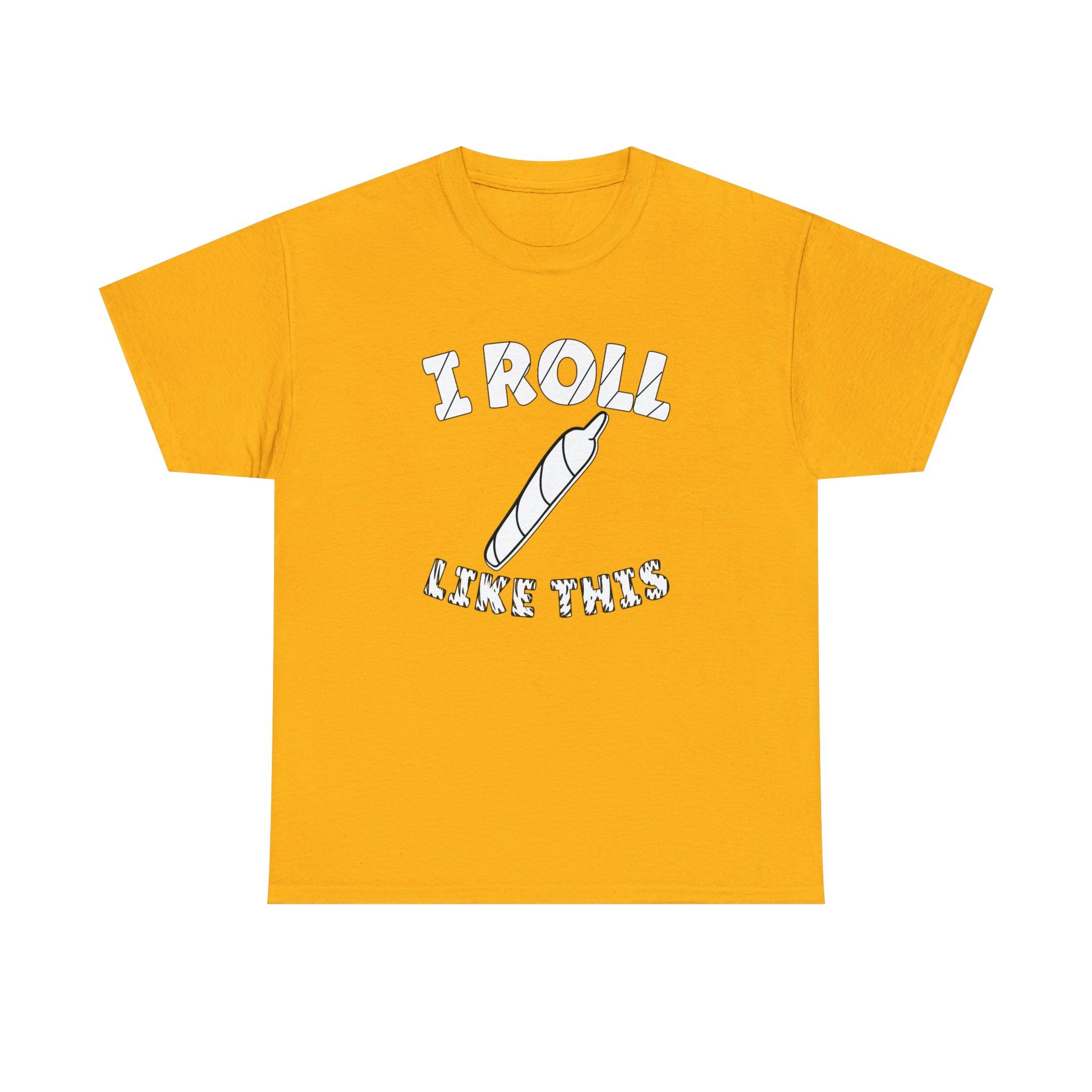 I Roll Like This - T-Shirt - Witty Twisters Fashions