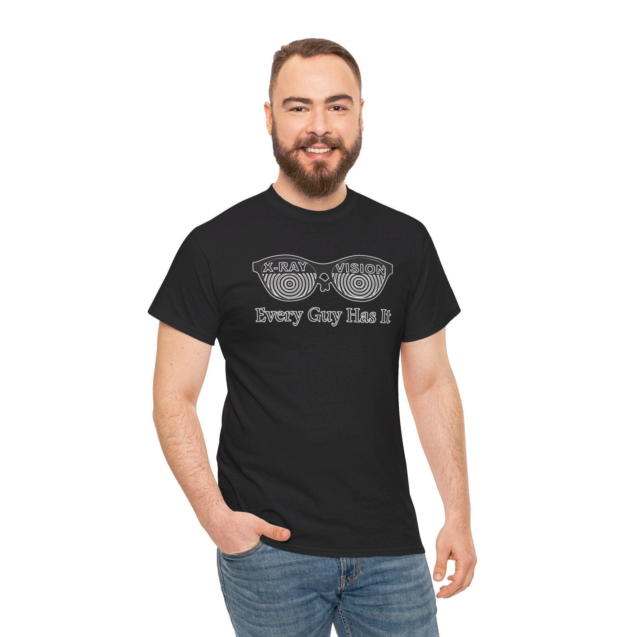 X-Ray Vision Every Guy Has It - T-Shirt - Witty Twisters Fashions