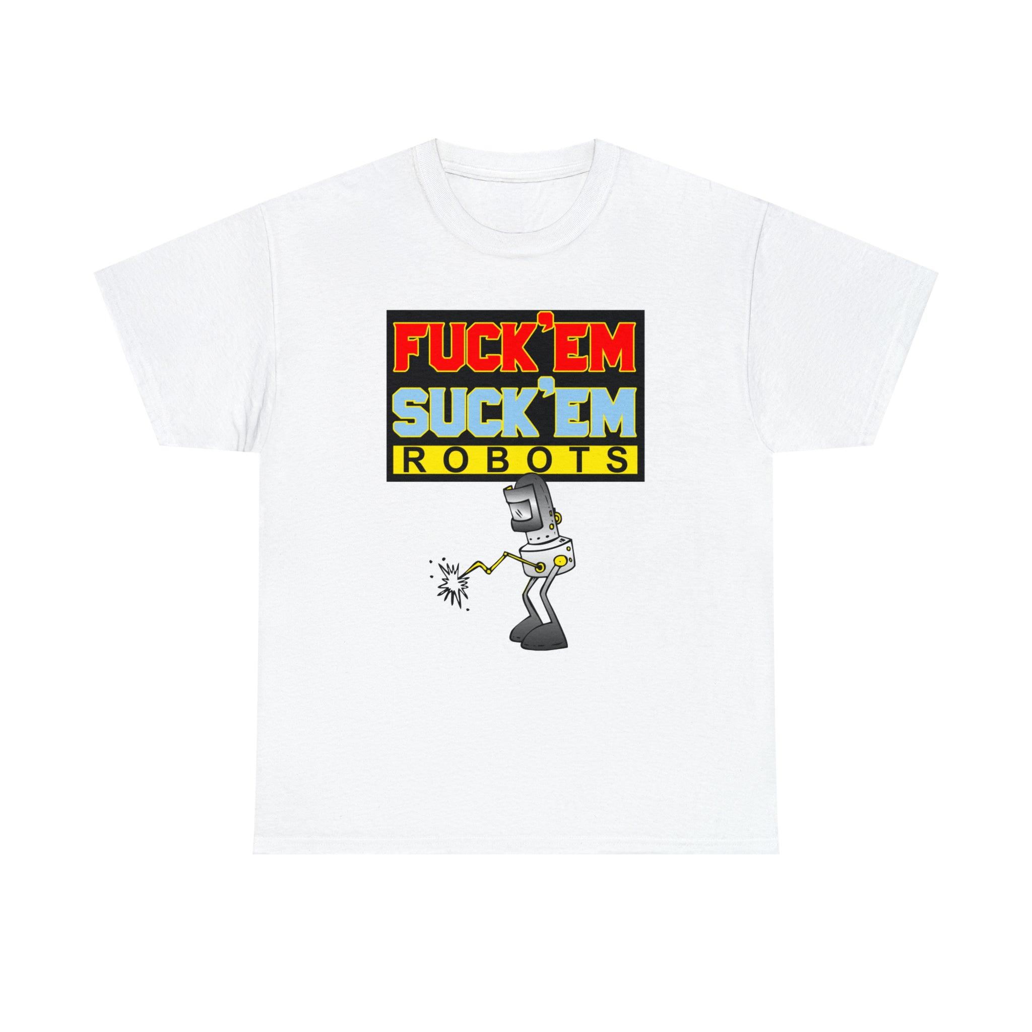 Fuck'em Suck'em Robots - T-Shirt - Witty Twisters Fashions