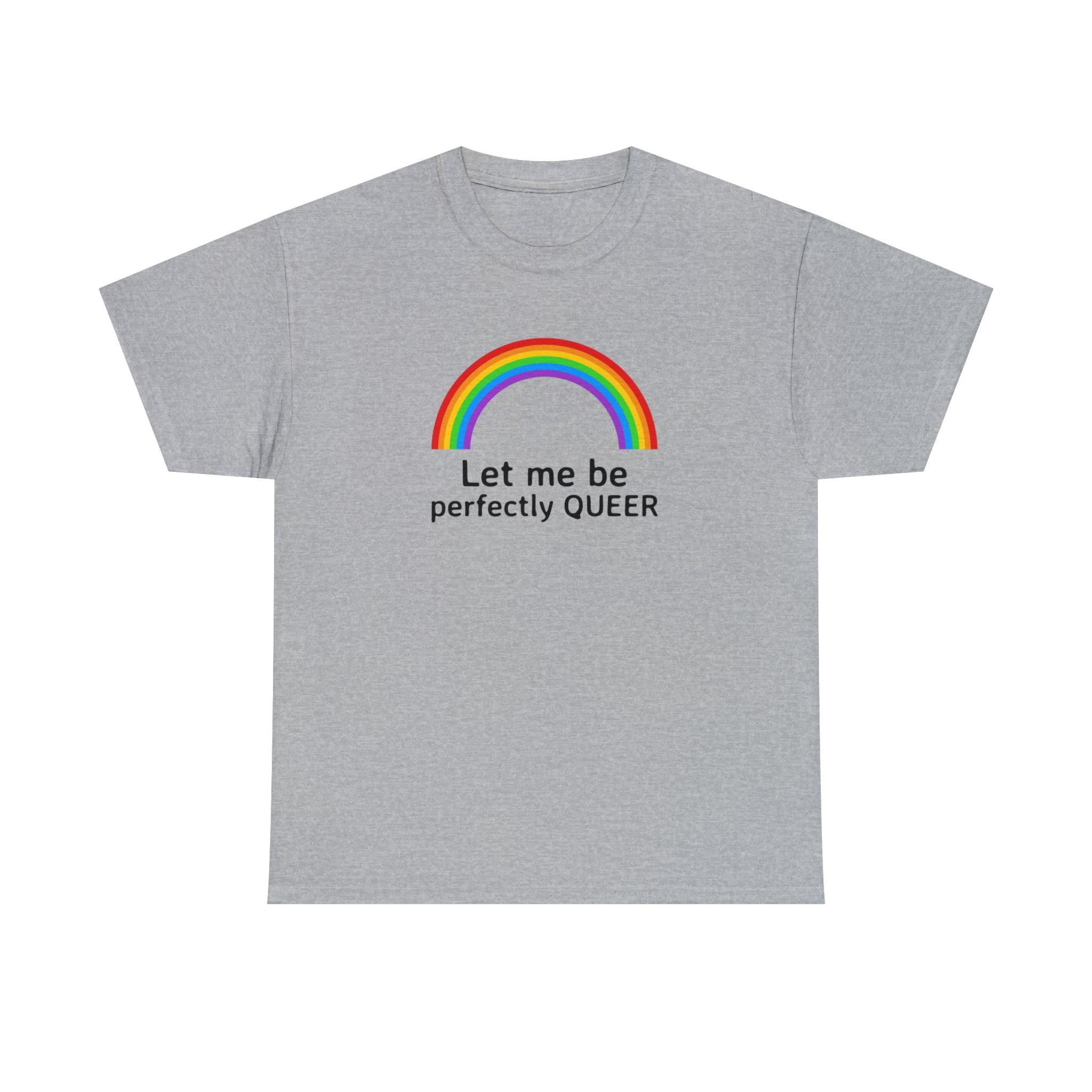 Let Me Be Perfectly Queer - T-Shirt - Witty Twisters Fashions