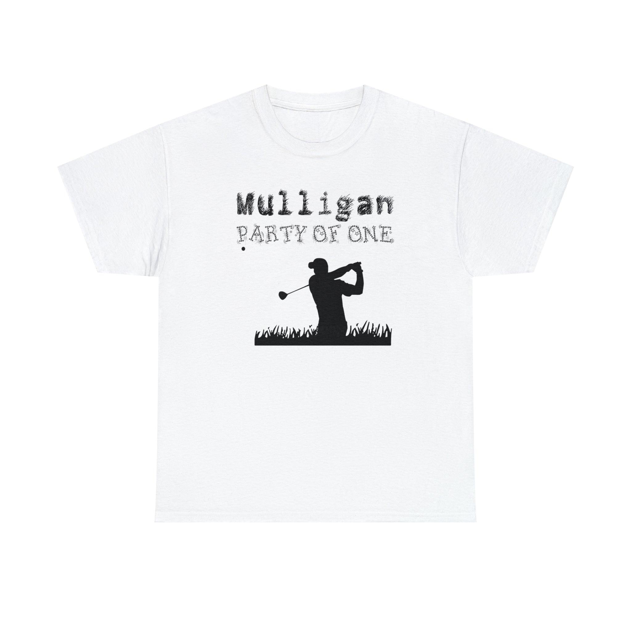 Mulligan Party Of One - Witty Twisters T-Shirts