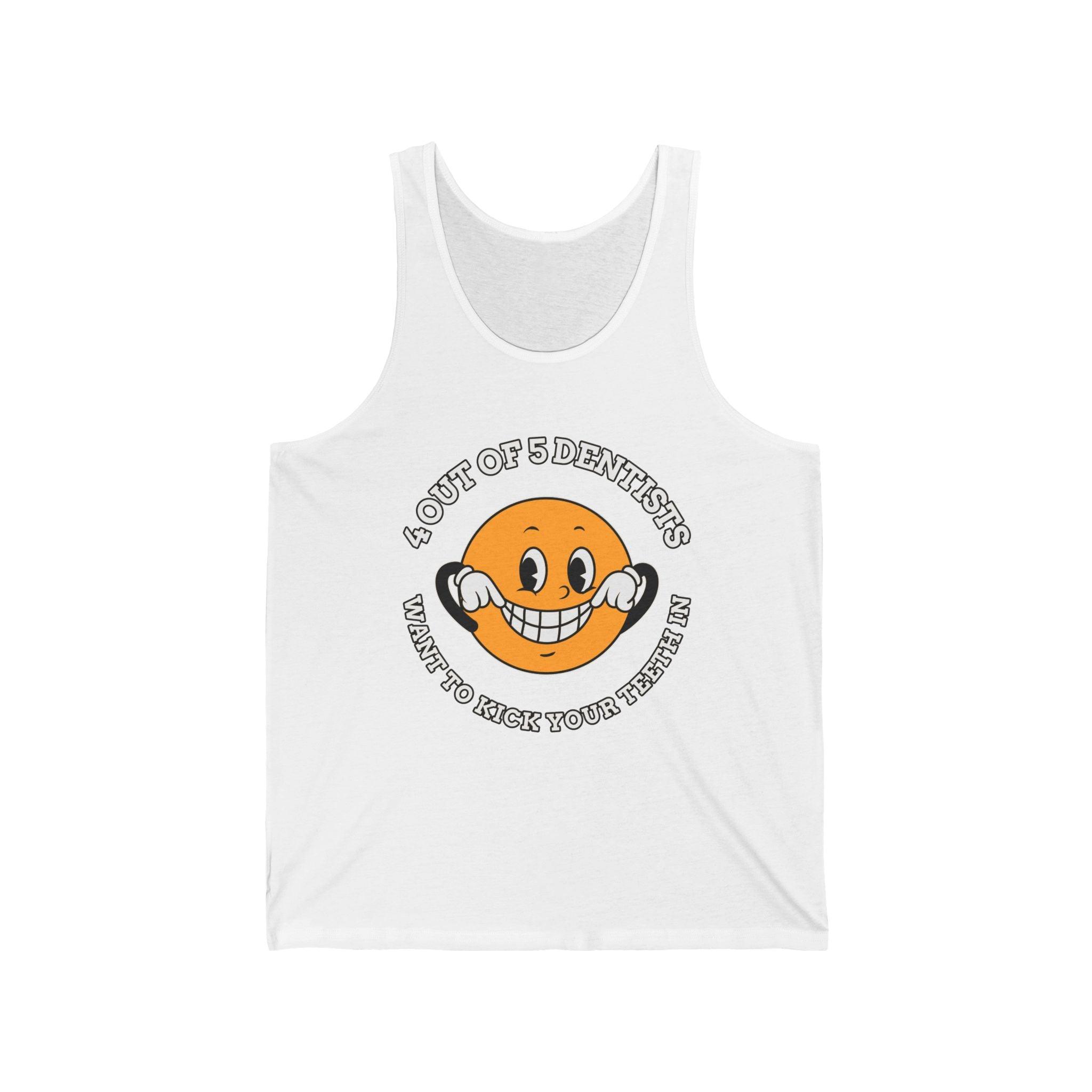 4 out of 5 dentists want to kick your teeth in - Tank Top - Witty Twisters Fashions