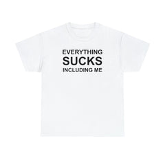 Everything Sucks Including Me - Witty Twisters T-Shirts