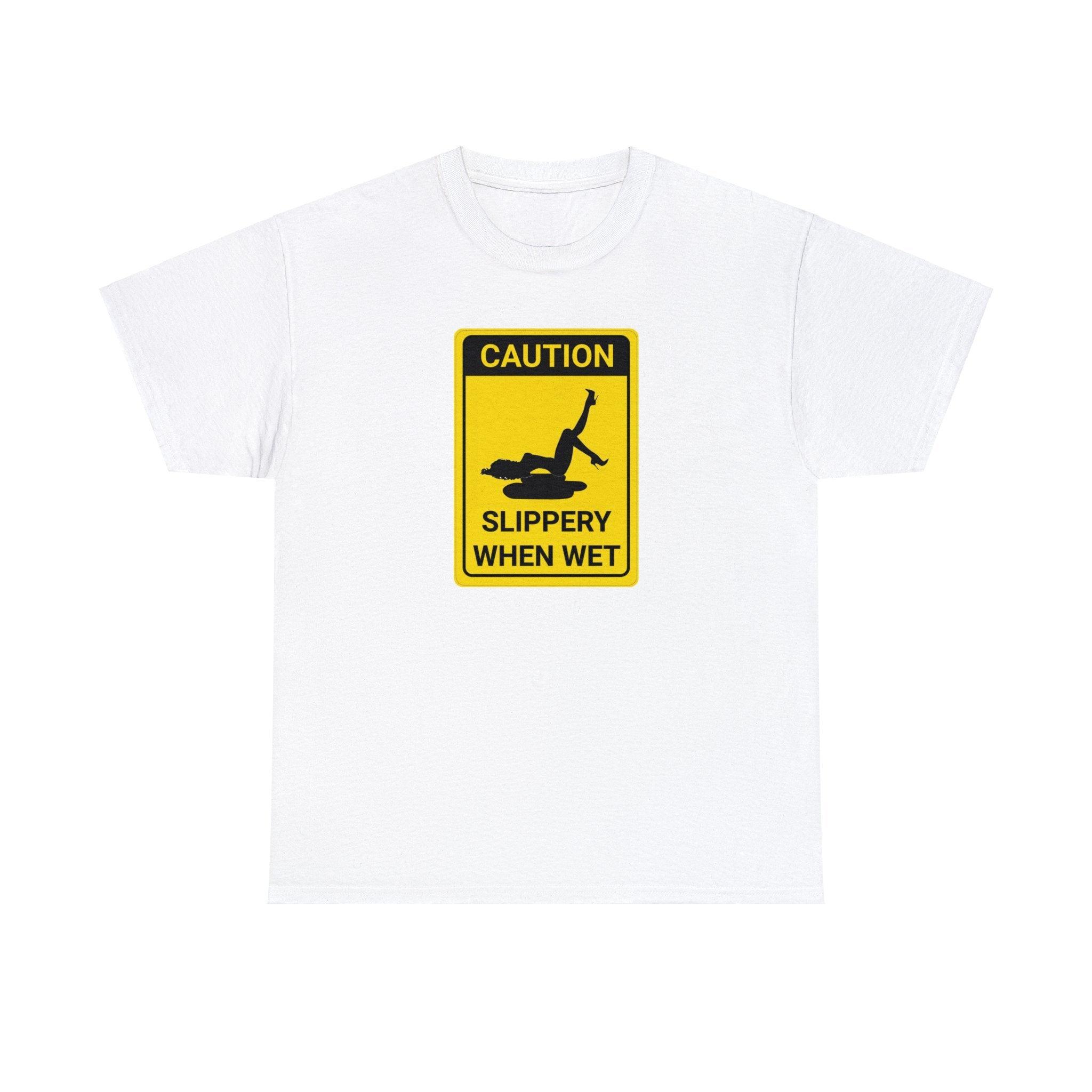 Caution Slippery When Wet - T-Shirt - Witty Twisters Fashions