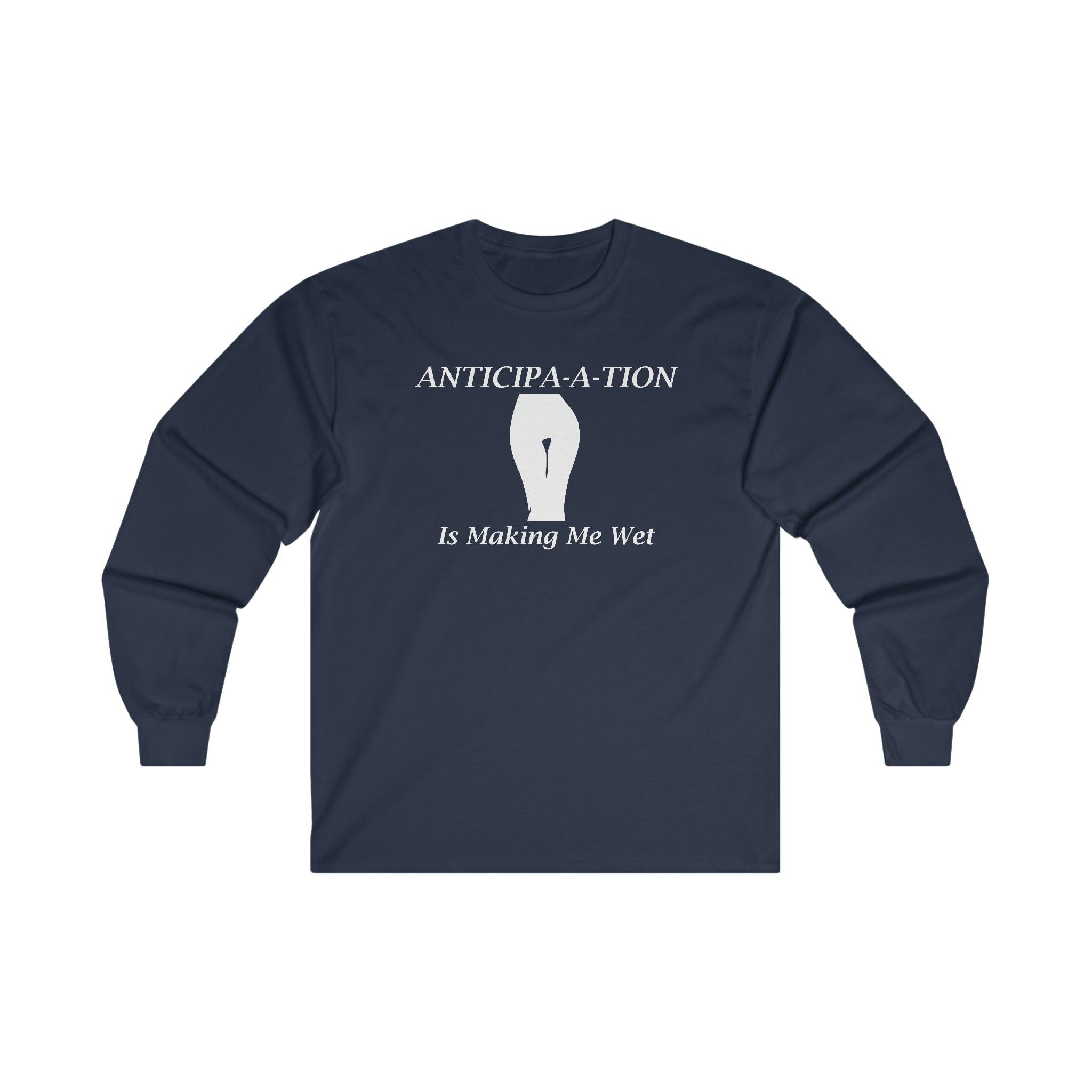 Anticipa-a-tion Is Making Me Wet - Long-Sleeve Tee - Witty Twisters Fashions