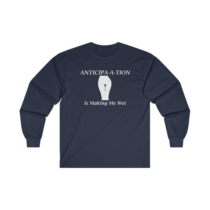 Anticipa-a-tion Is Making Me Wet - Long-Sleeve Tee - Witty Twisters T-Shirts