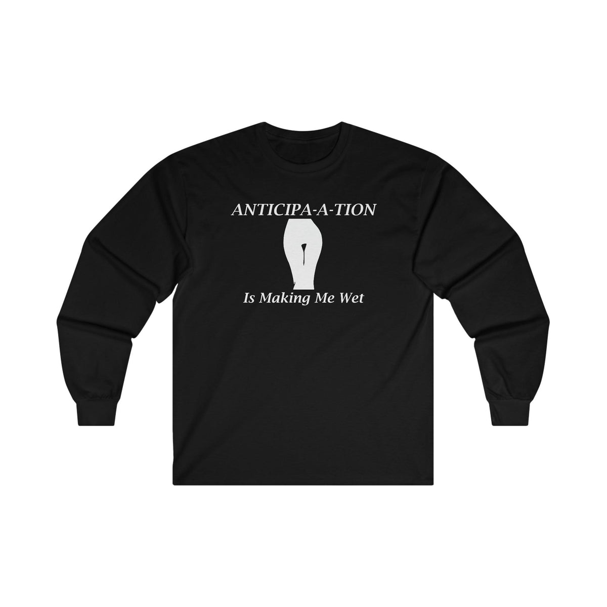 Anticipa-a-tion Is Making Me Wet - Long-Sleeve Tee - Witty Twisters Fashions