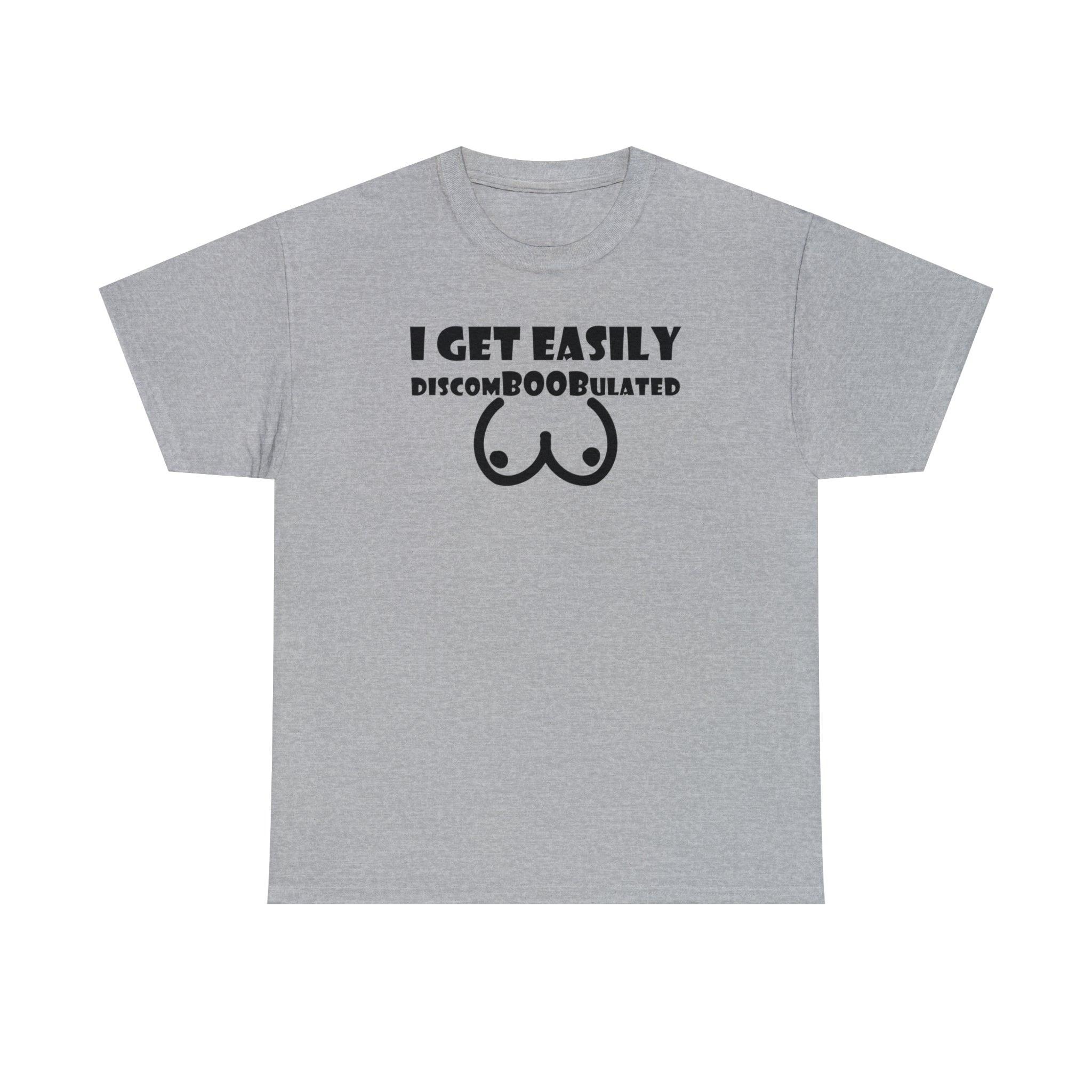 I Get Easily Discomboobulated - T-Shirt - Witty Twisters Fashions