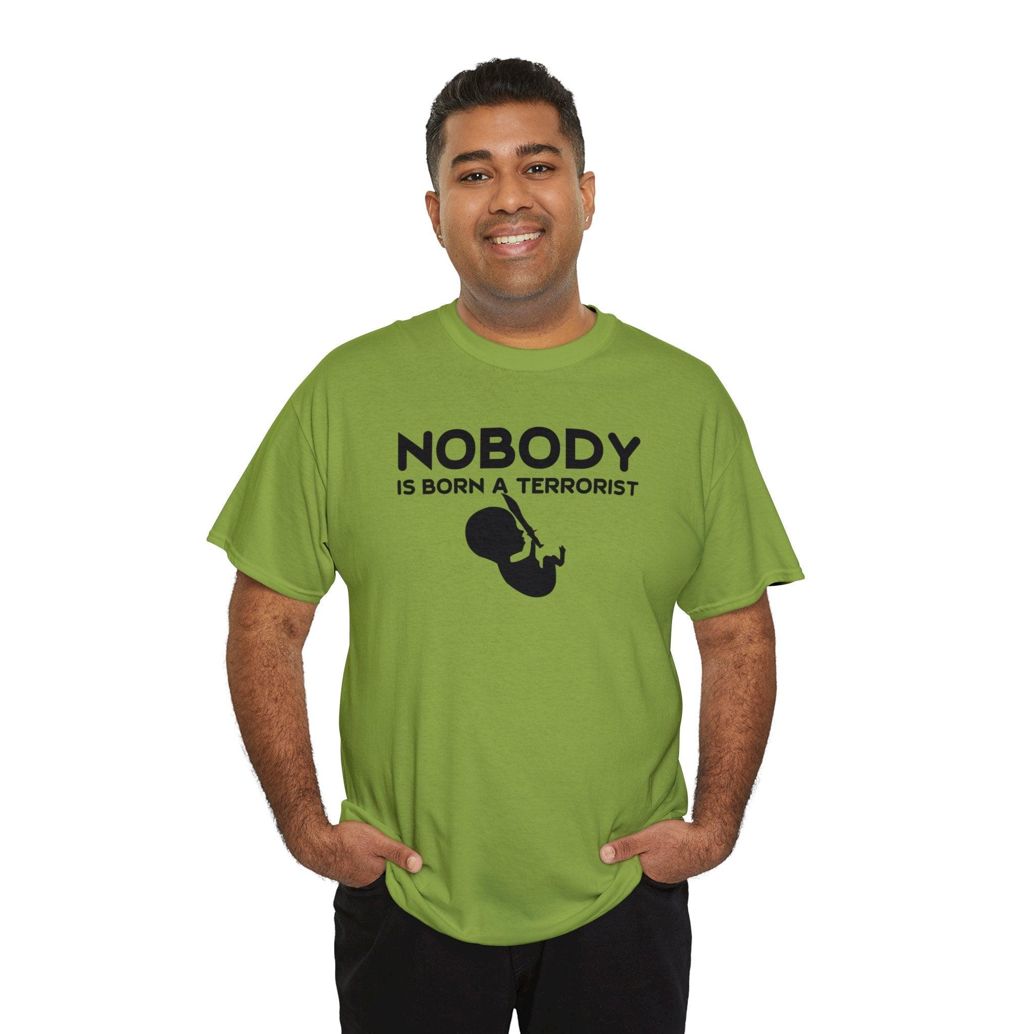 Nobody Is Born A Terrorist - T-Shirt - Witty Twisters Fashions