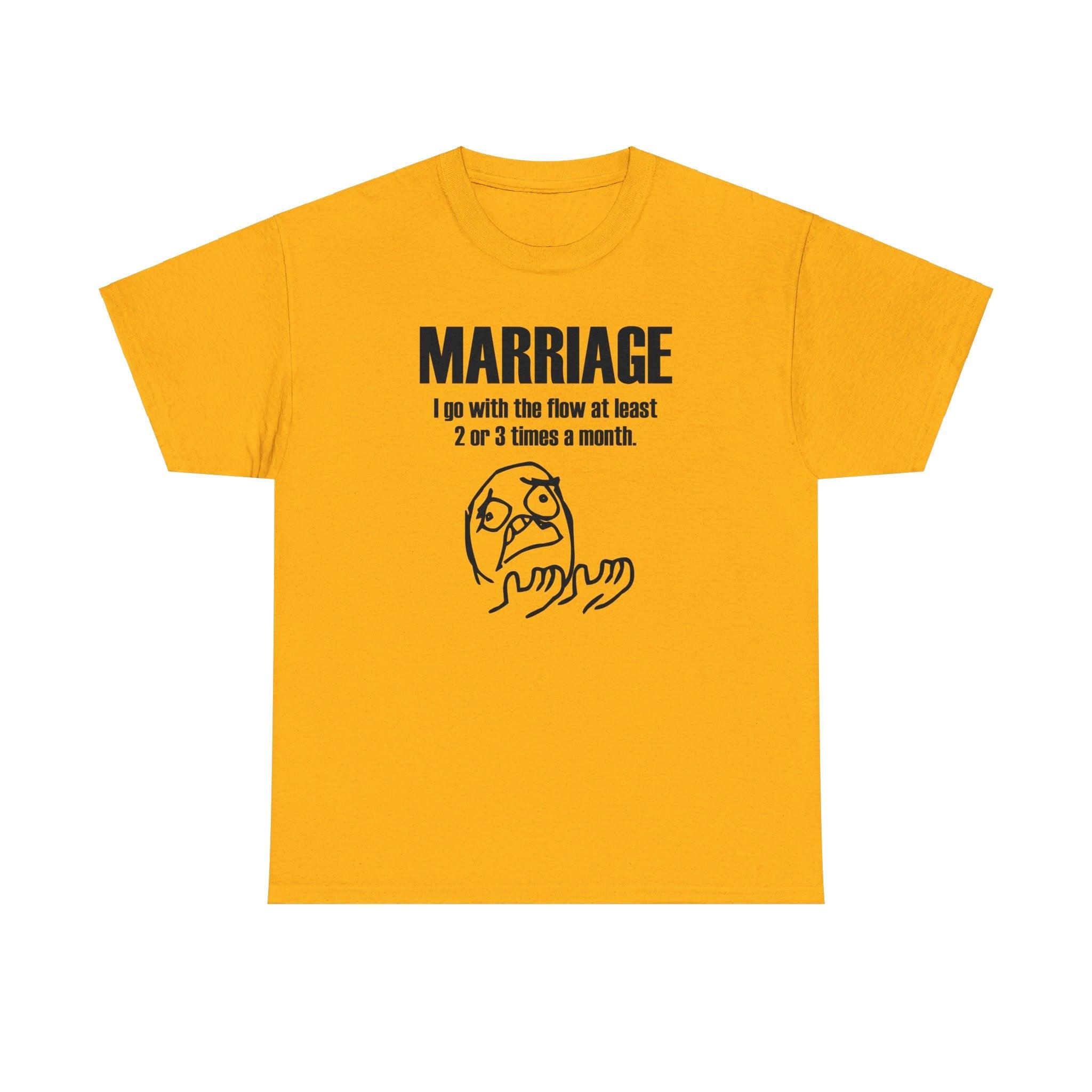 Marriage I go with the flow at least 2 or 3 times a month - T-Shirt - Witty Twisters Fashions