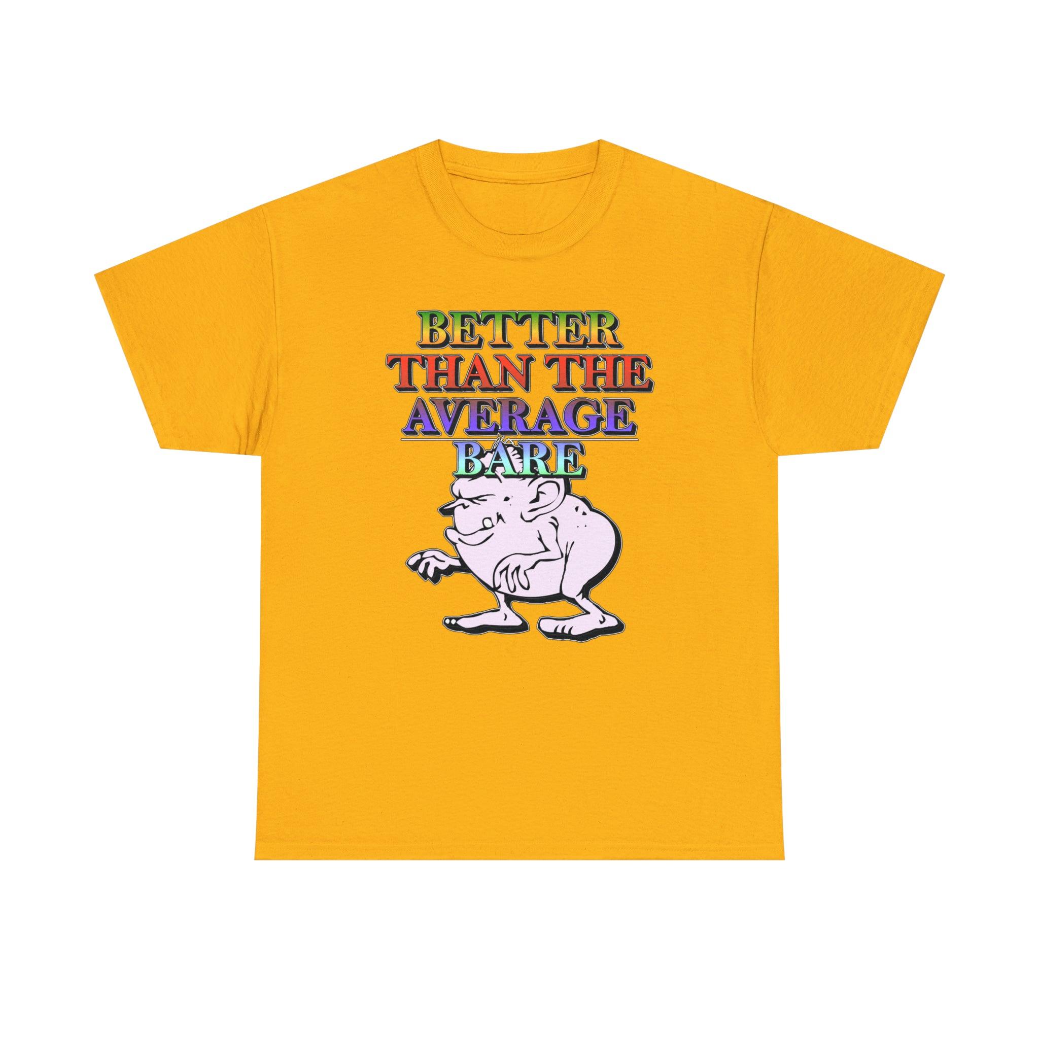 Better Than The Average Bare - T-Shirt - Witty Twisters Fashions