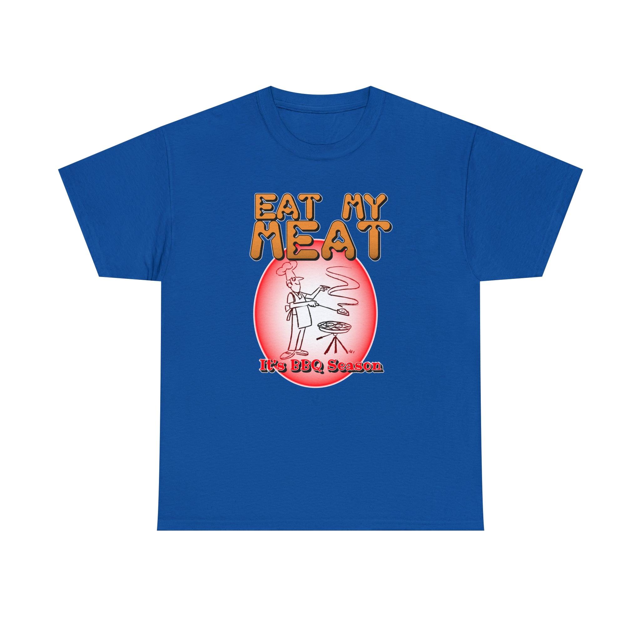 Eat My Meat It's BBQ Season - Witty Twisters T-Shirts