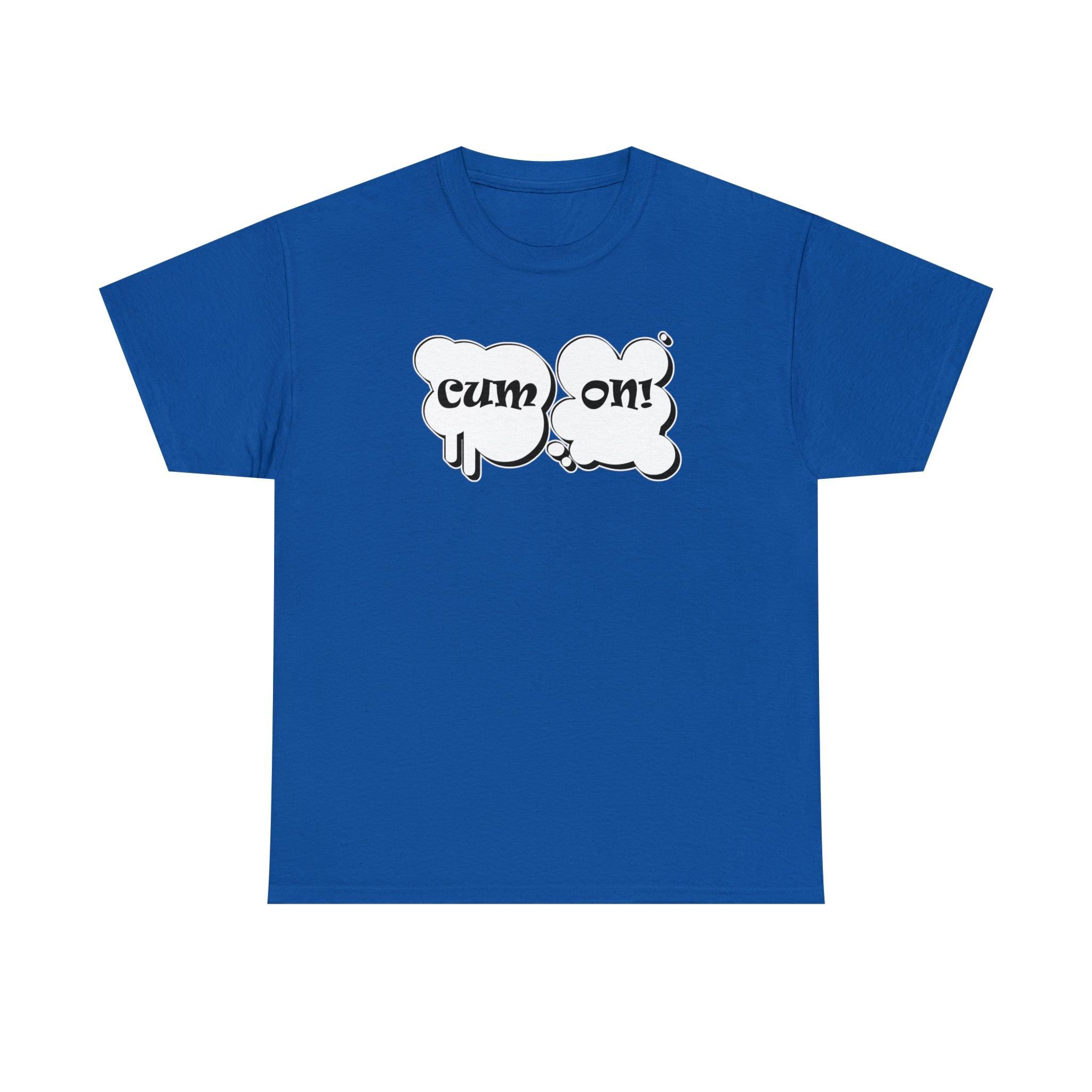 Cum On! - T-Shirt - Witty Twisters Fashions