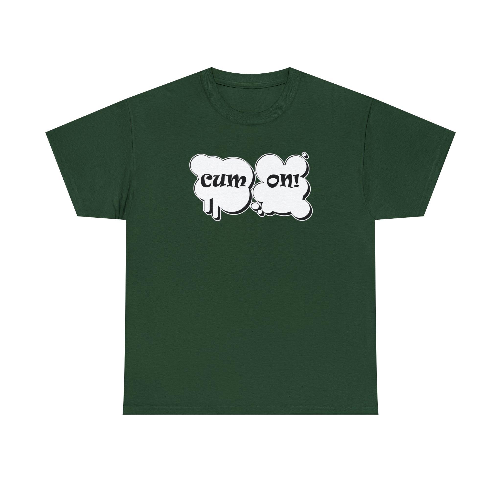 Cum On! - T-Shirt - Witty Twisters Fashions