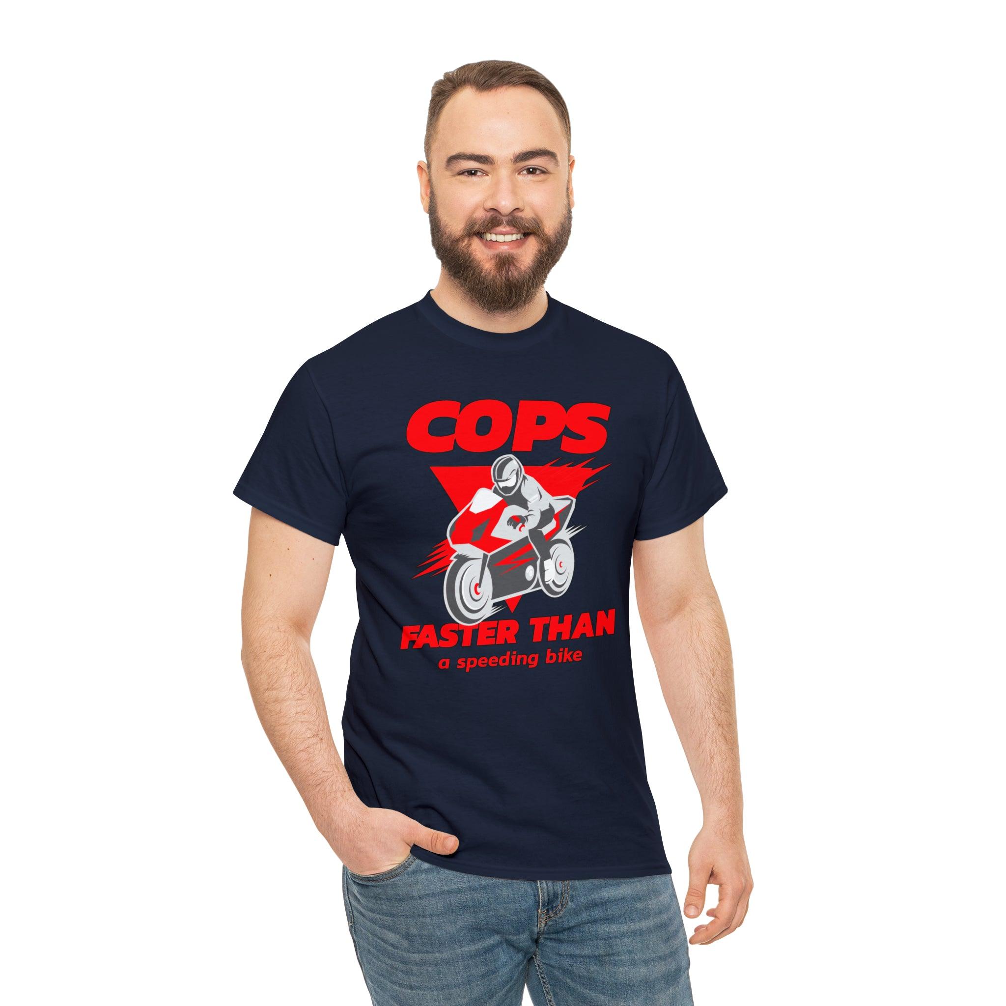 Cops Faster than a speeding bike - T-Shirt - Witty Twisters Fashions