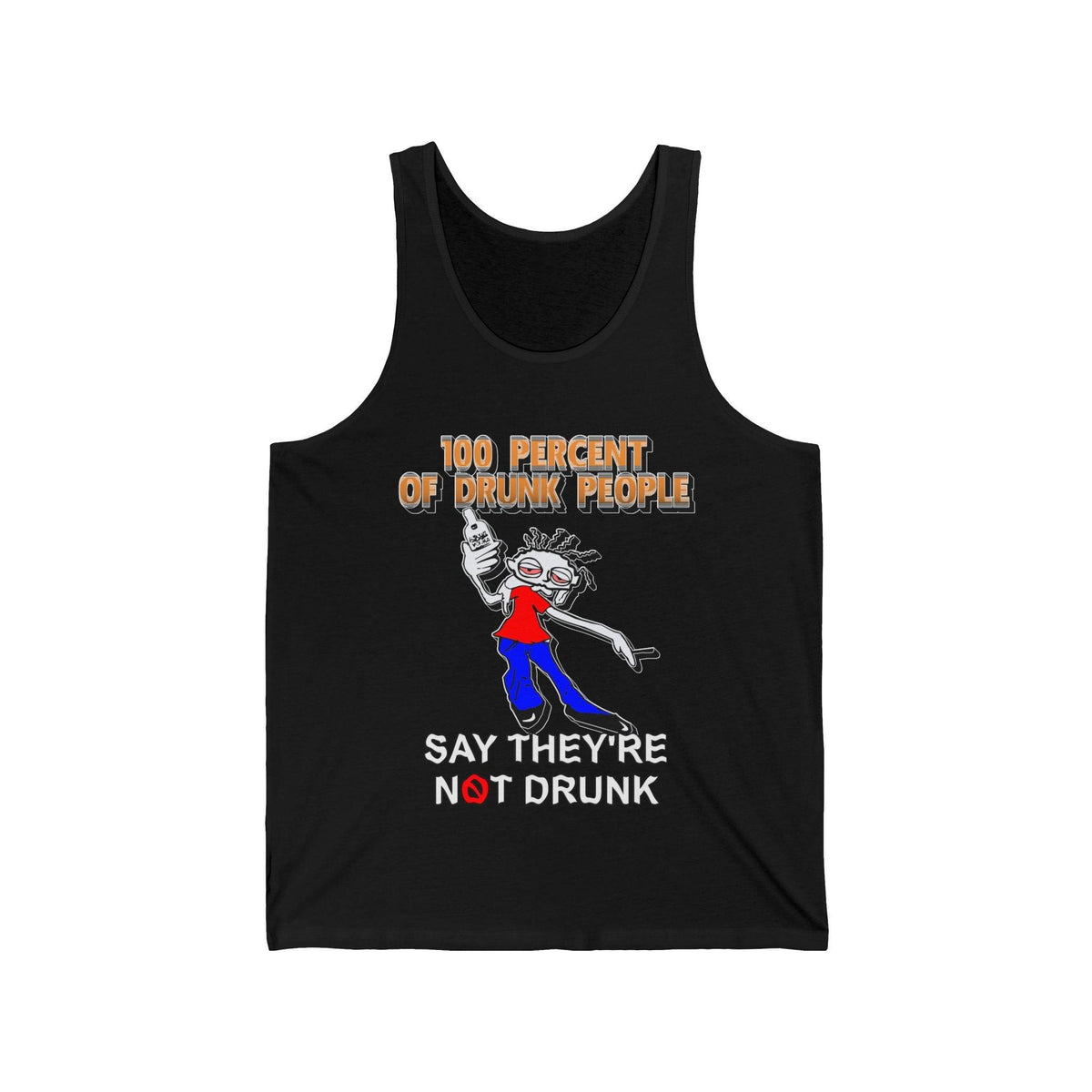 100 Percent Of Drunk People Say They're Not Drunk - Tank Top - Witty Twisters Fashions