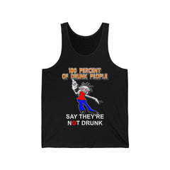 100 Percent Of Drunk People Say They're Not Drunk - Tank Top - Witty Twisters Fashions