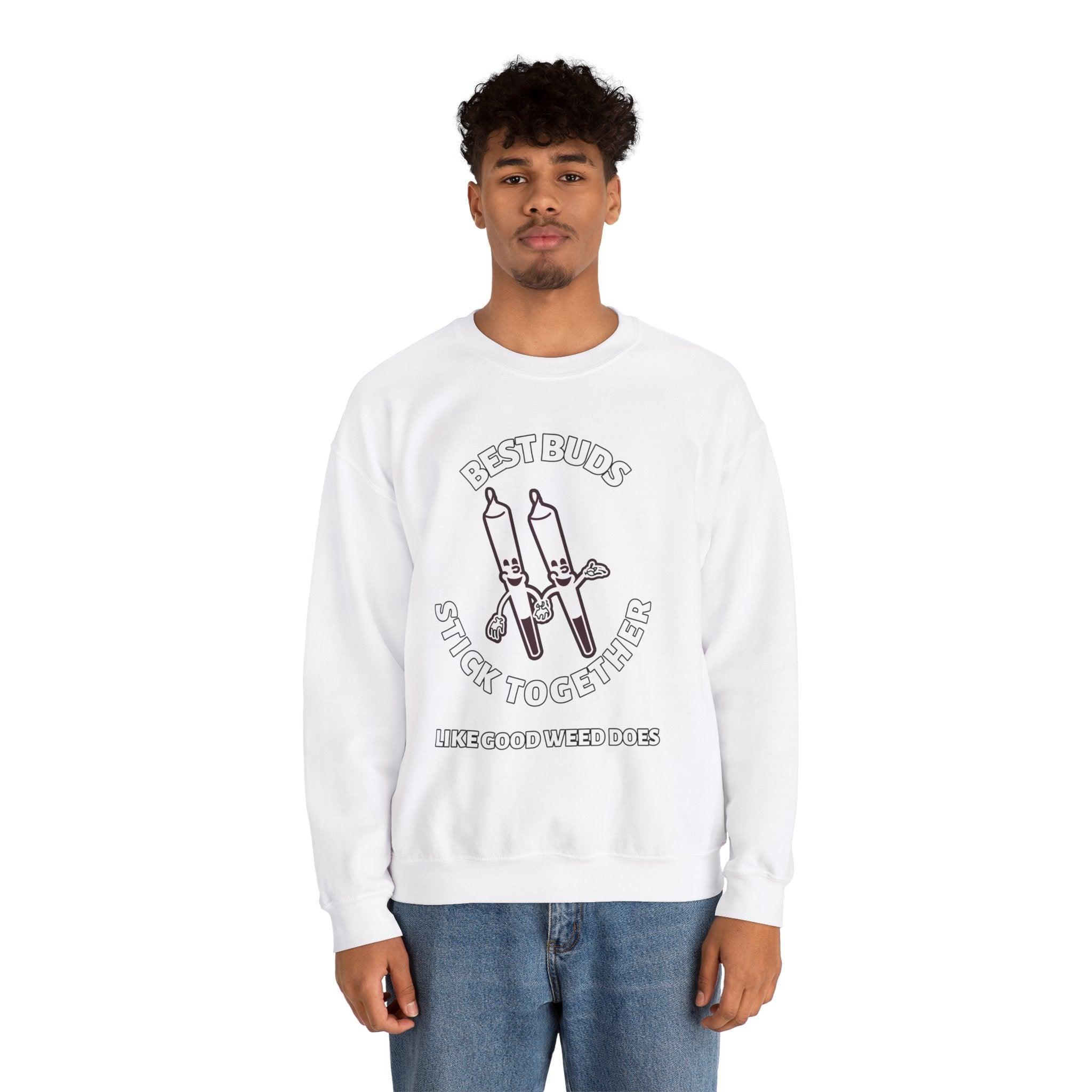 Best Buds Stick Together Like Good Weed Does - Sweatshirt