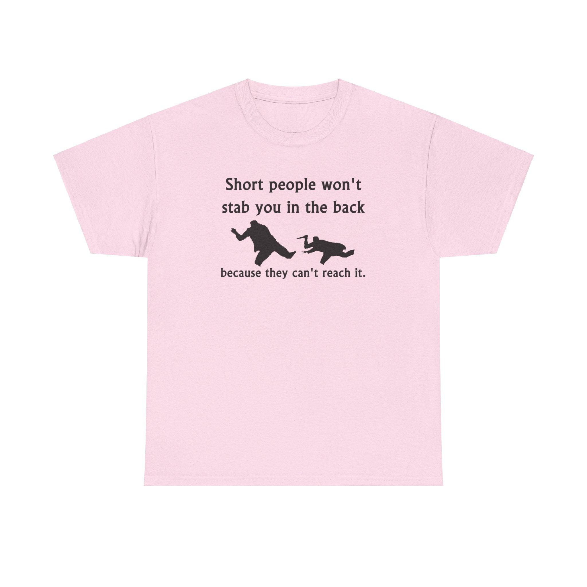 Short people won't stab you in the back because they can't reach it. - T-Shirt - Witty Twisters Fashions