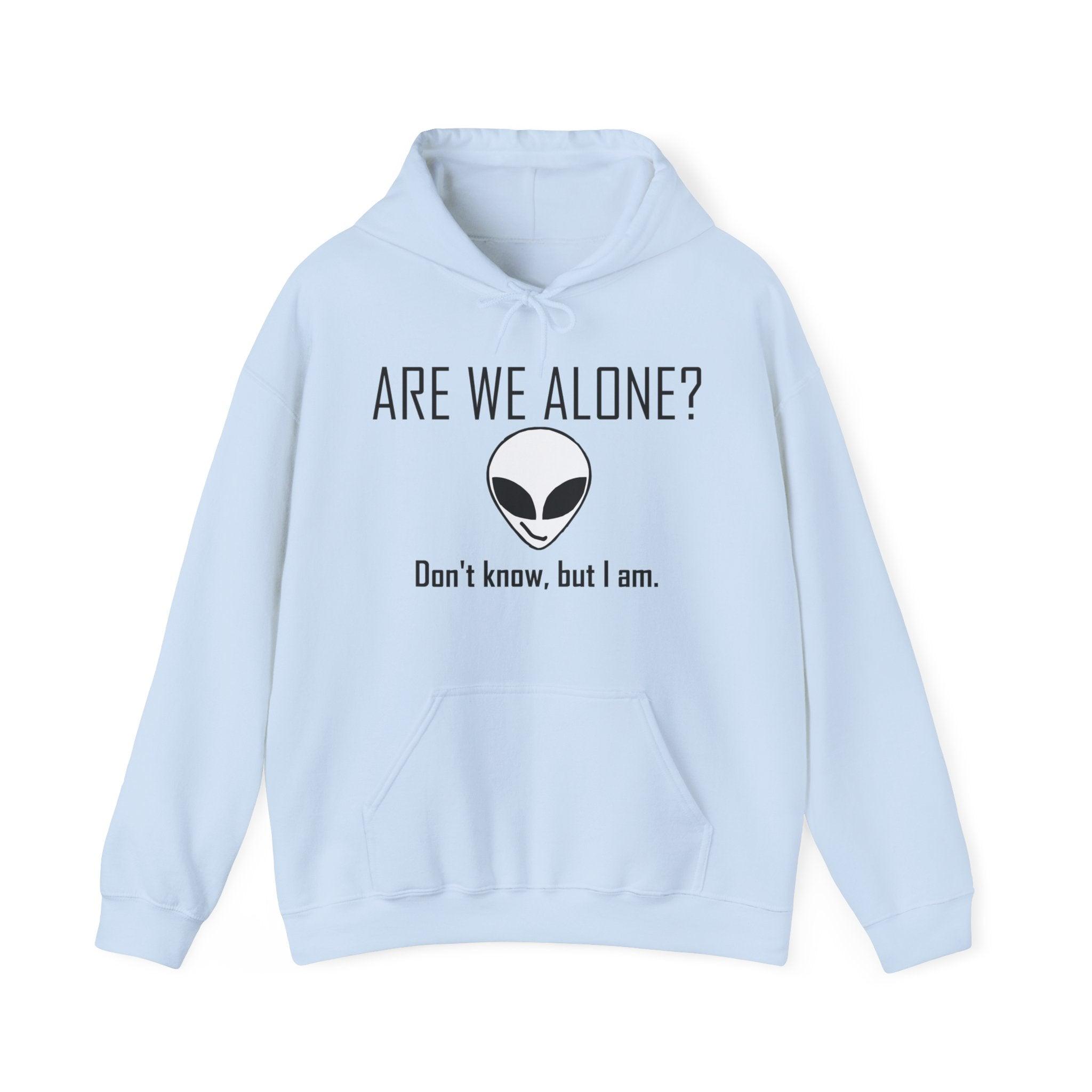 Are We Alone? Don't Know, But I Am. - Hoodie - Witty Twisters Fashions