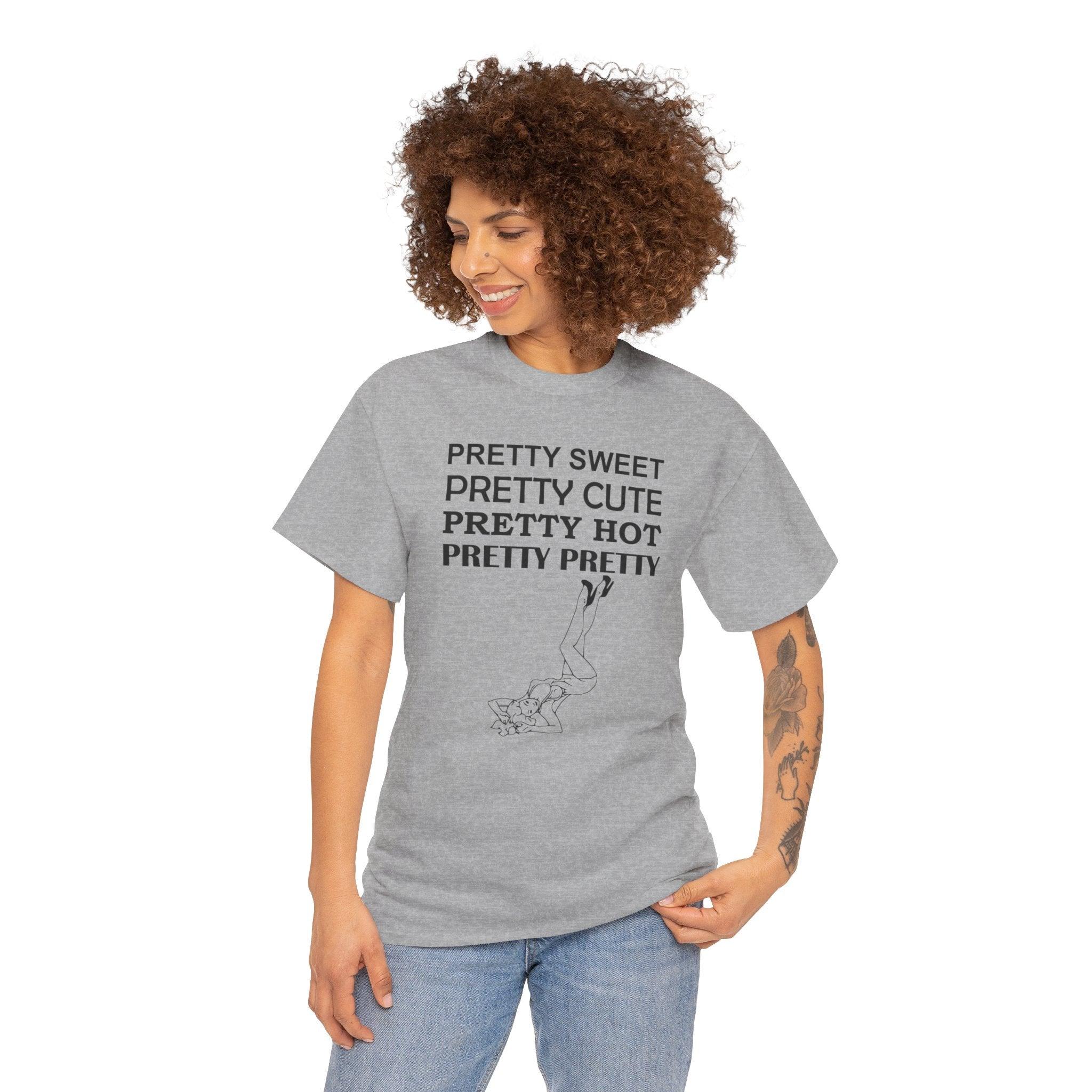 Pretty Sweet Pretty Cute Pretty Hot Pretty Pretty - T-Shirt - Witty Twisters Fashions