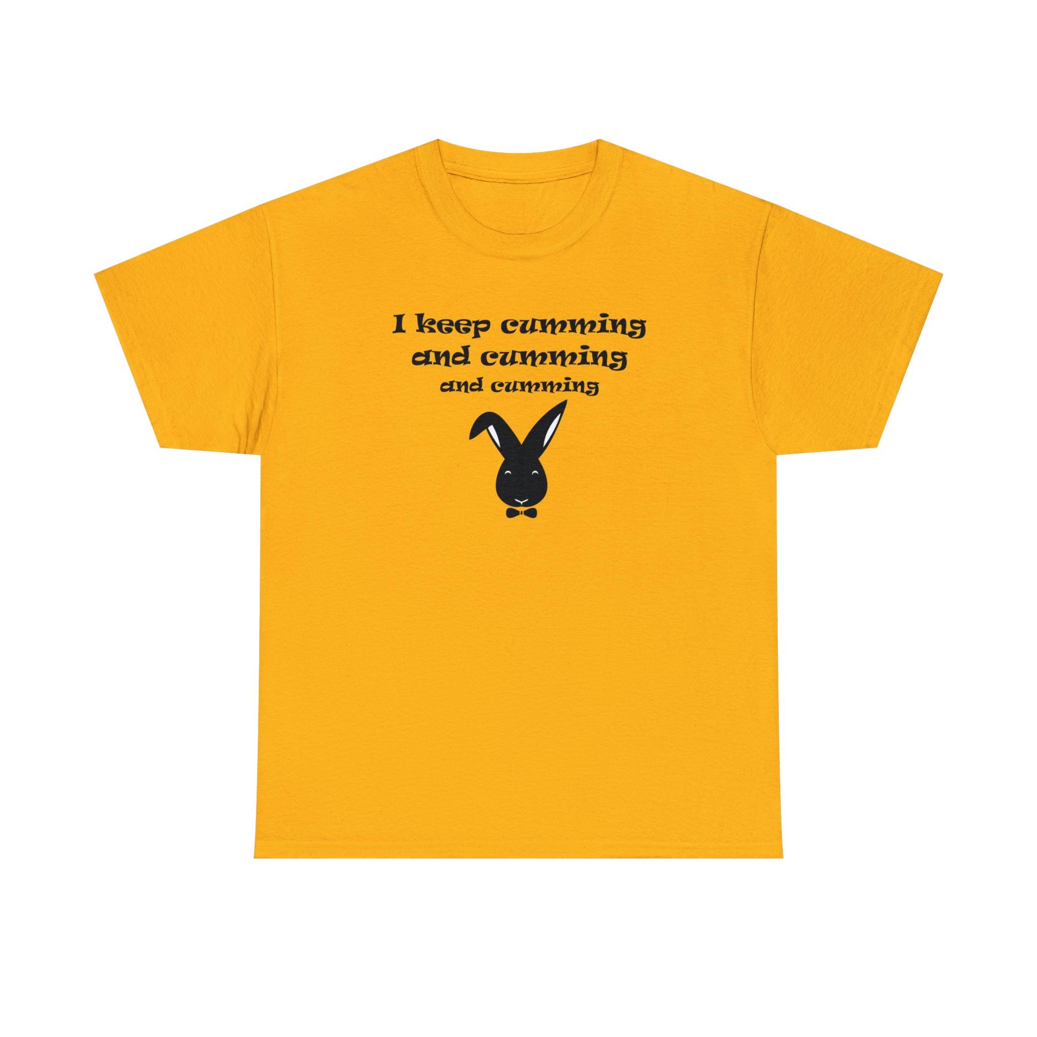 I Keep Cumming And Cumming And Cumming - T-Shirt - Witty Twisters Fashions