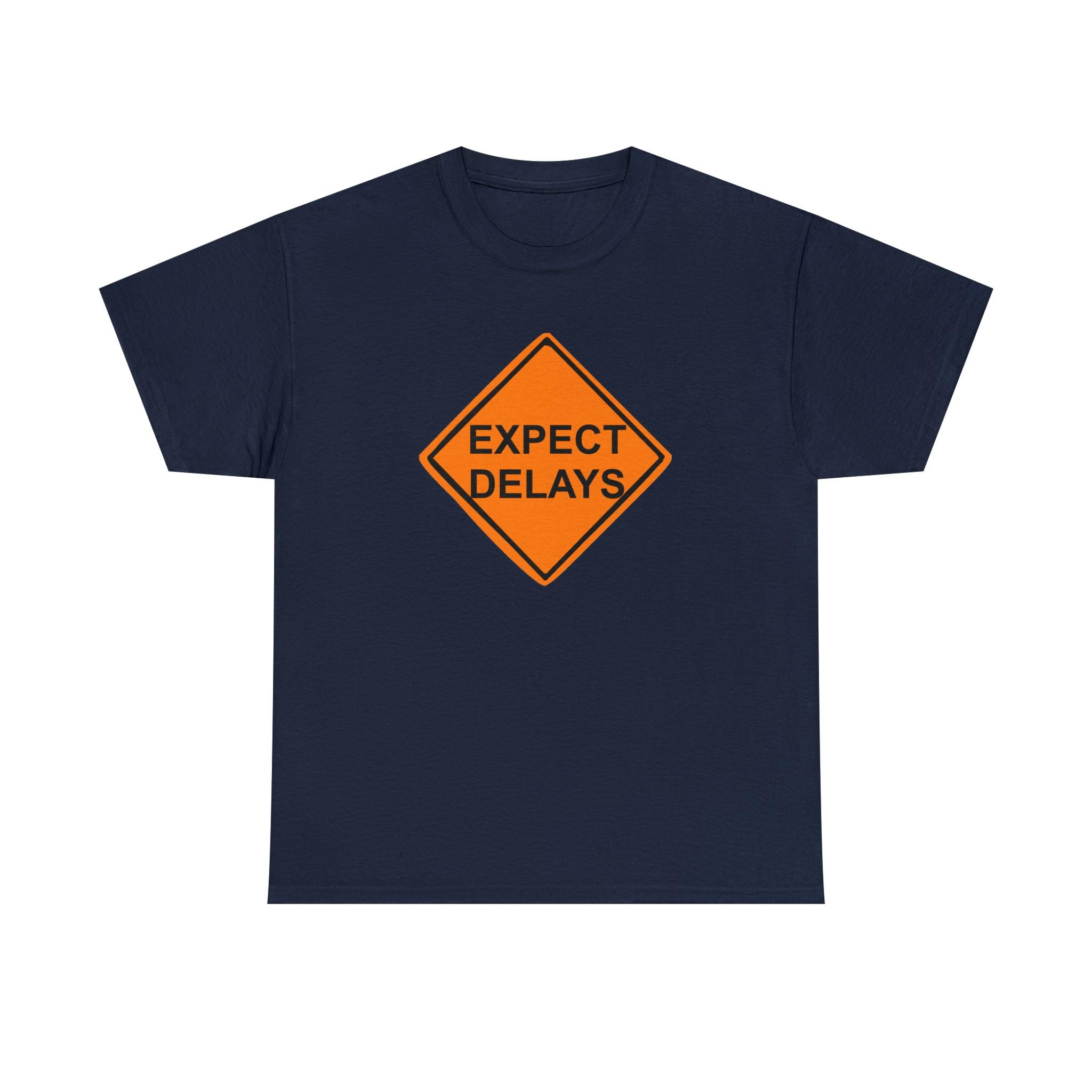 Expect Delays - T-Shirt - Witty Twisters Fashions