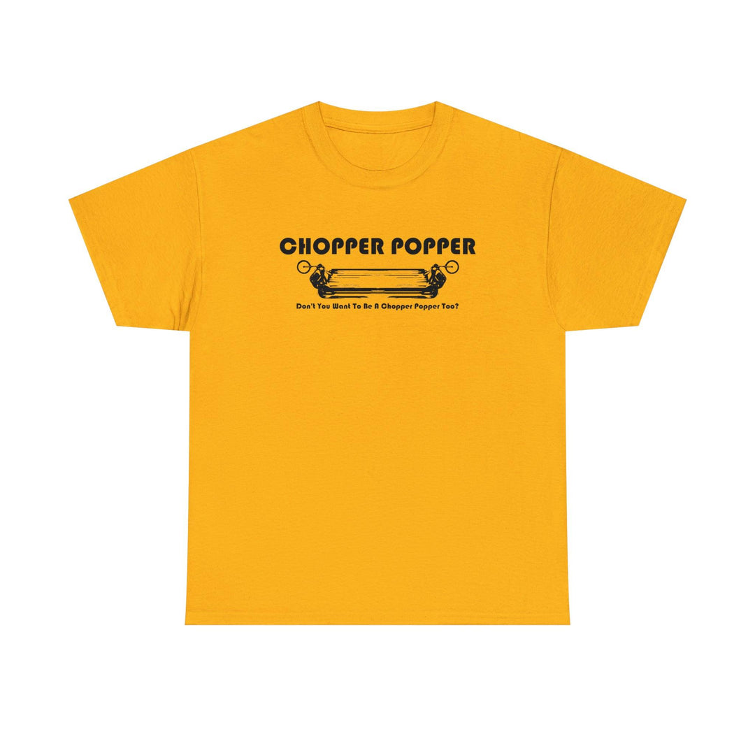 Chopper Popper Don't You Want To Be A Chopper Popper Too? - Witty Twisters T-Shirts