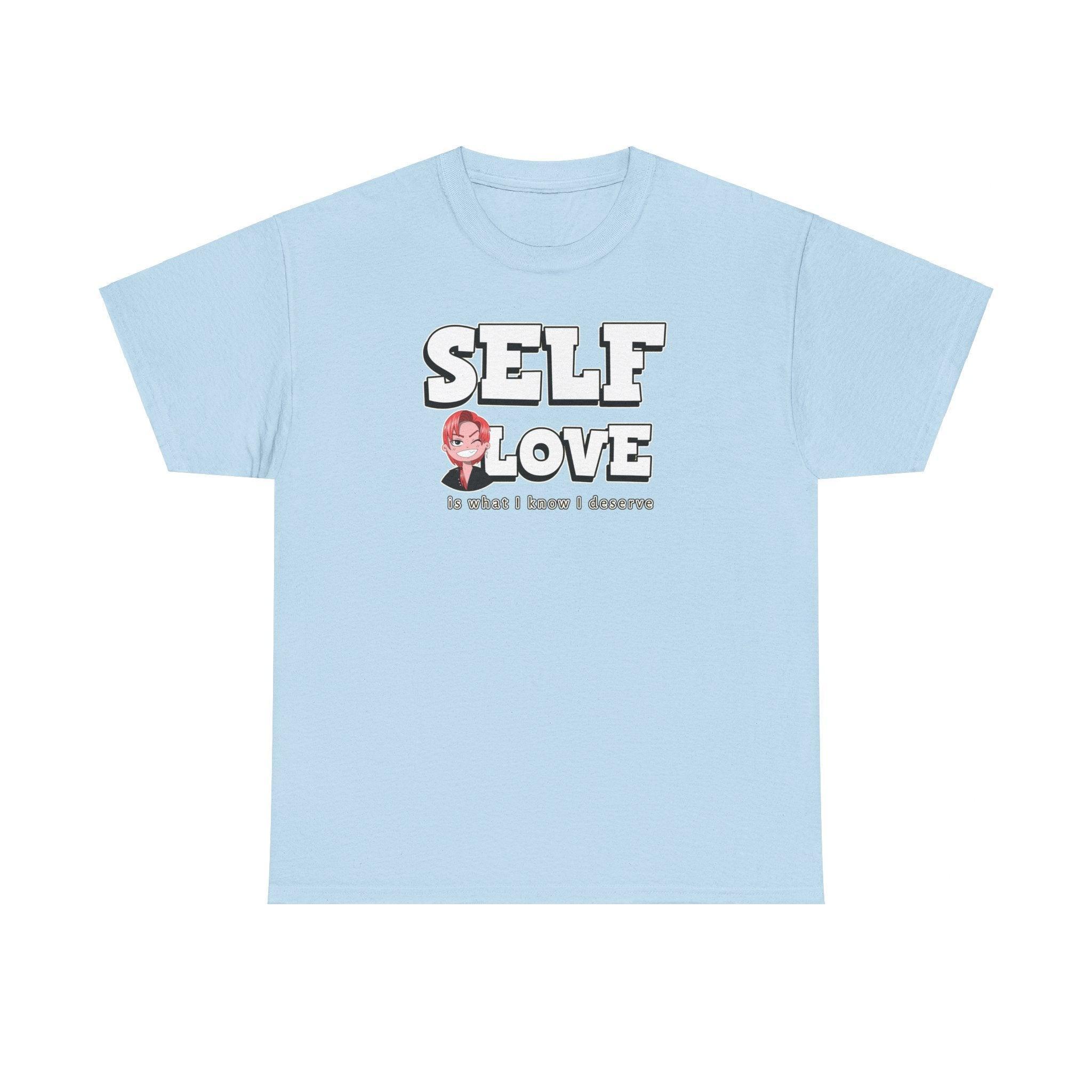 Self Love is what I know I deserve - T-Shirt - Witty Twisters Fashions