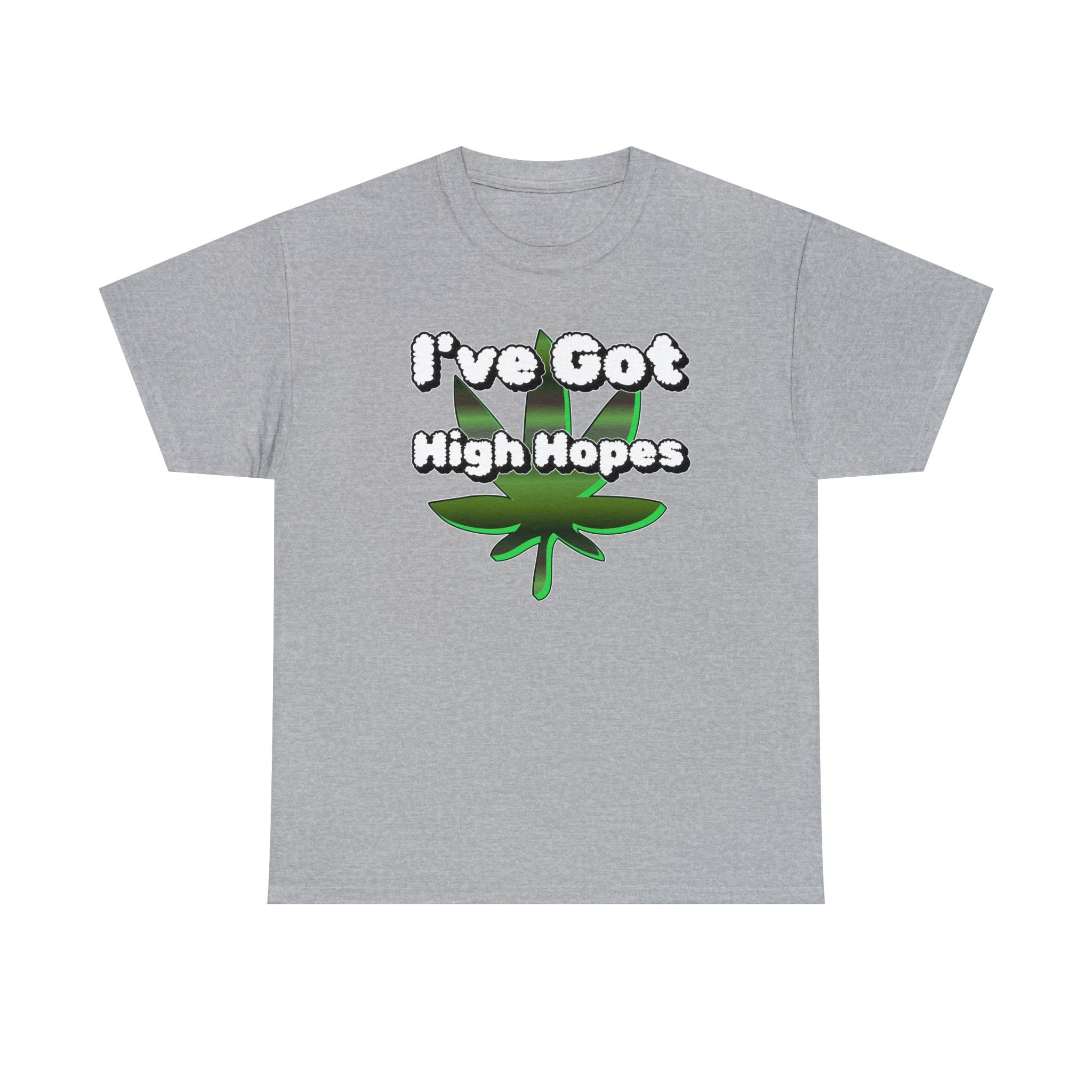 I've Got High Hopes - T-Shirt - Witty Twisters Fashions