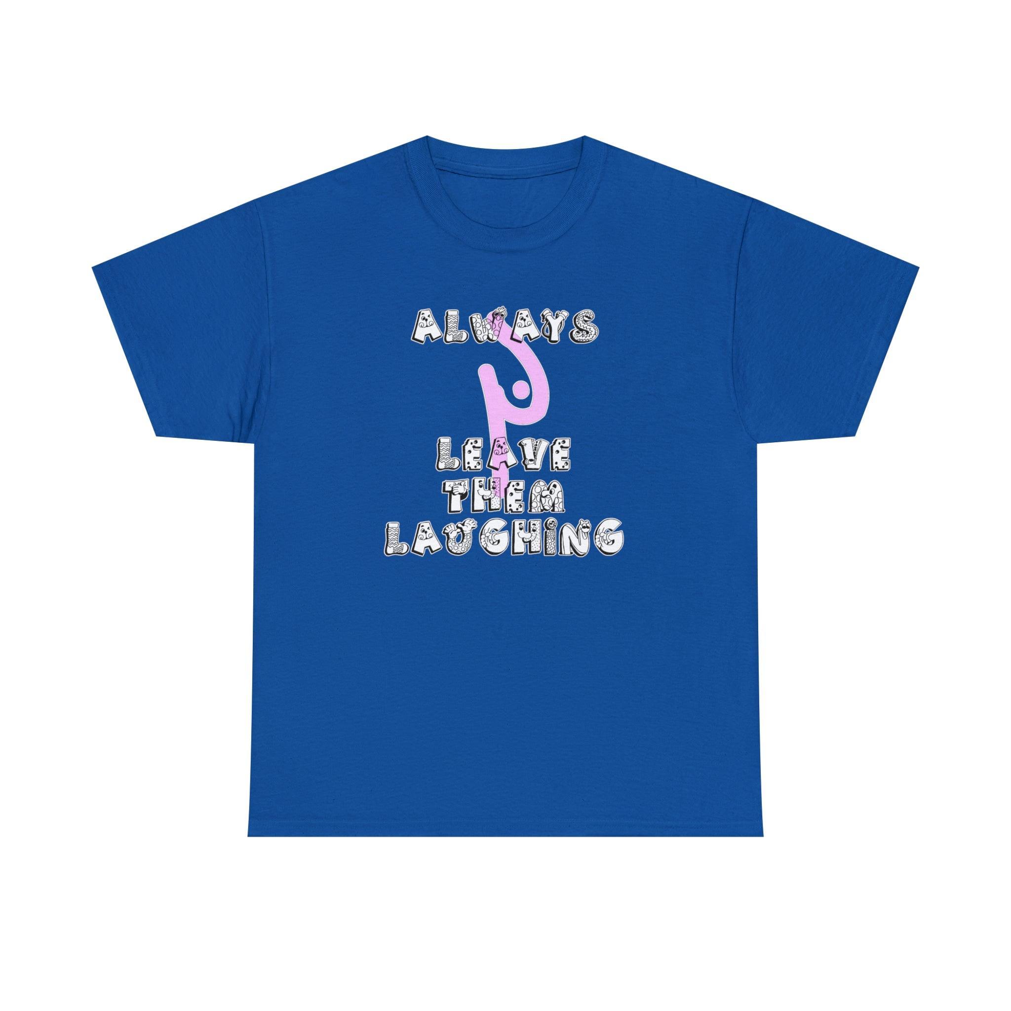 Always Leave Them Laughing - T-Shirt - Witty Twisters Fashions