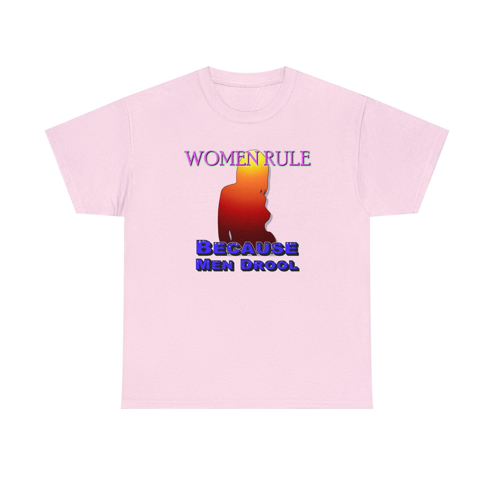 Women Rule Because Men Drool - T-Shirt - Witty Twisters Fashions