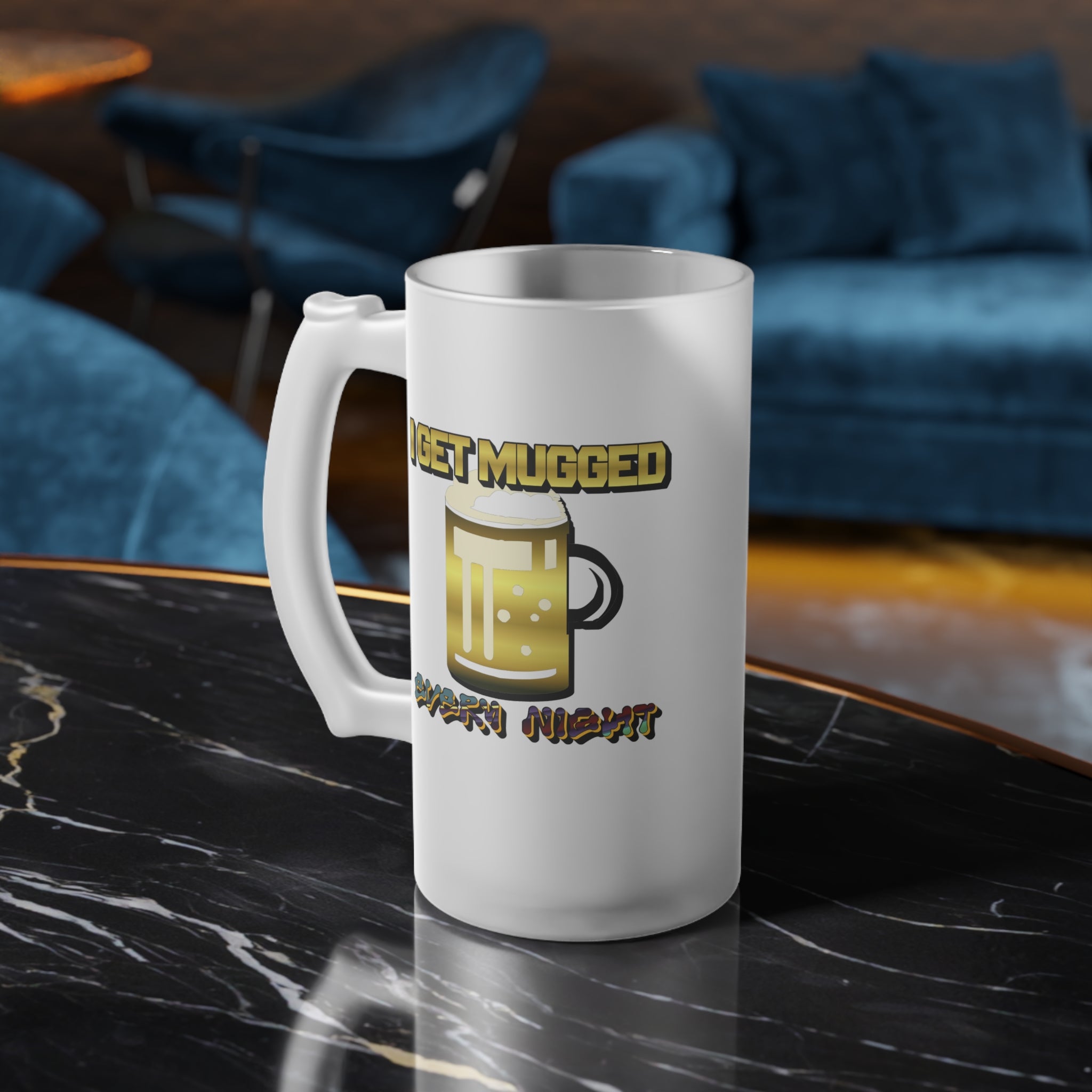 I Get Mugged Every Night - Frosted Glass Beer Mug