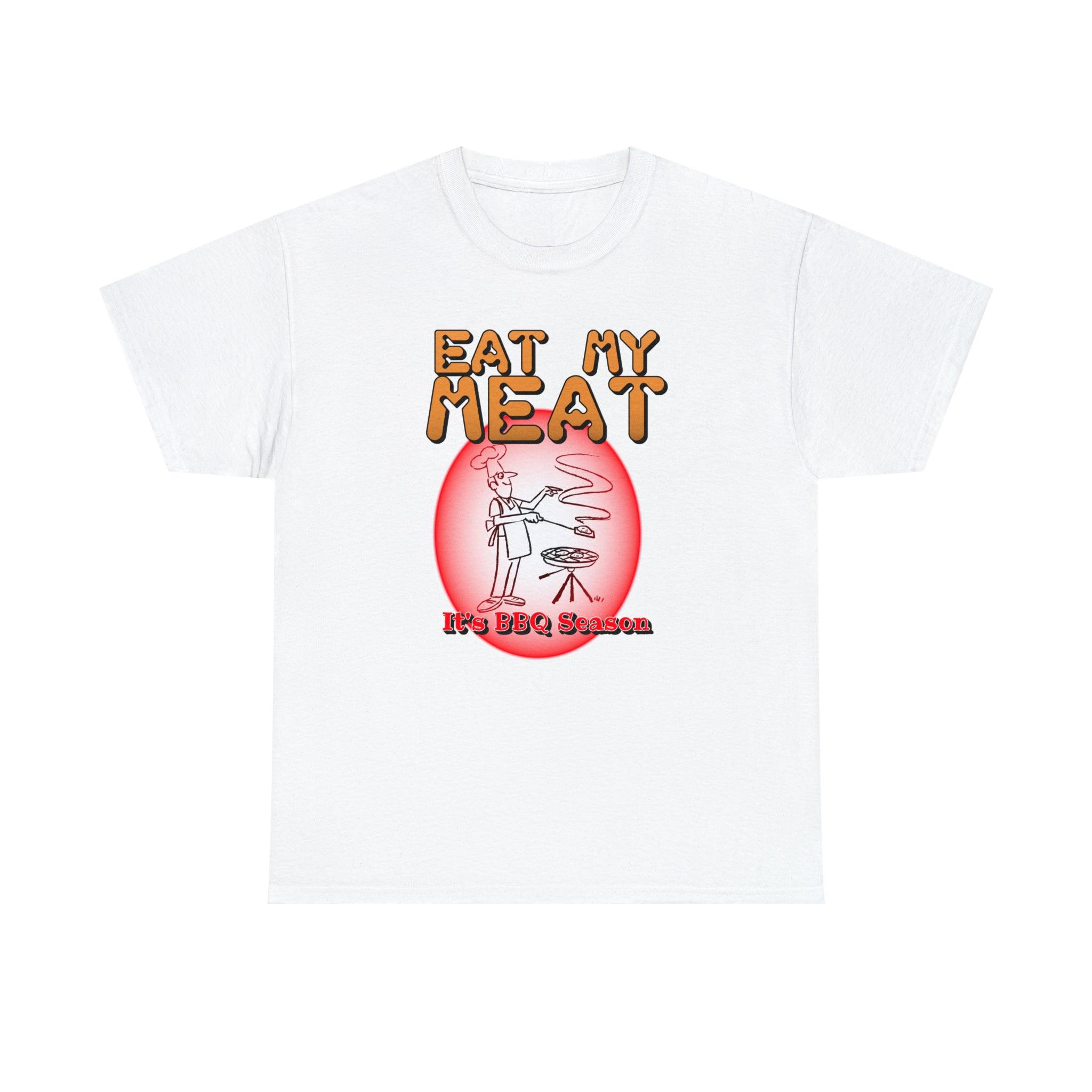 Eat My Meat It's BBQ Season - Witty Twisters T-Shirts