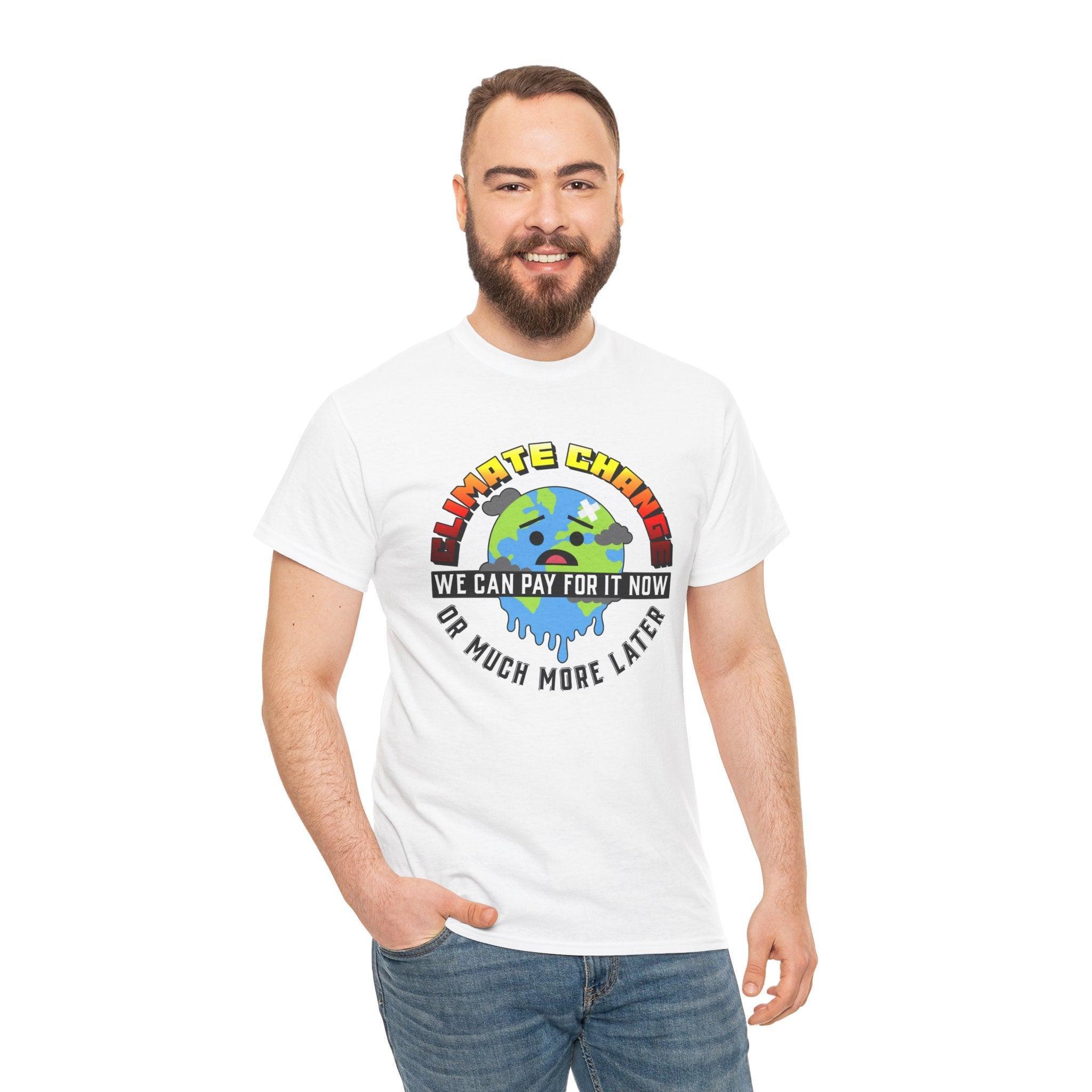 Climate Change We can pay for it now or much more later - T-Shirt - Witty Twisters Fashions