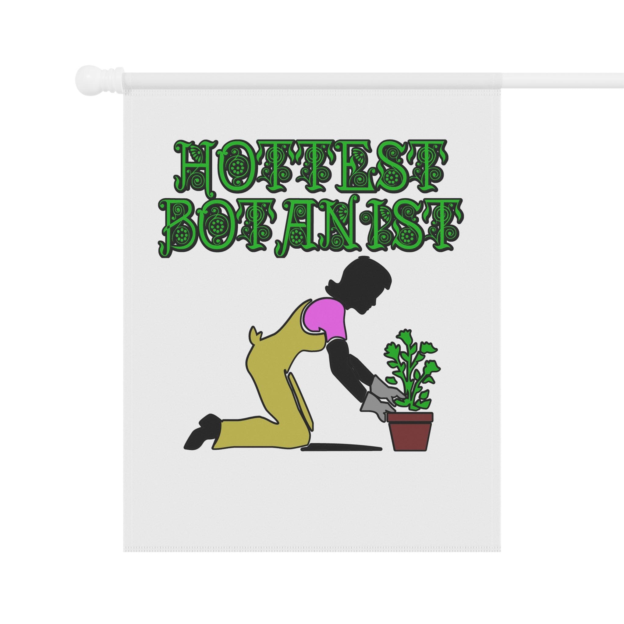 Hottest Botanist - Garden and House Banner - Witty Twisters Fashions