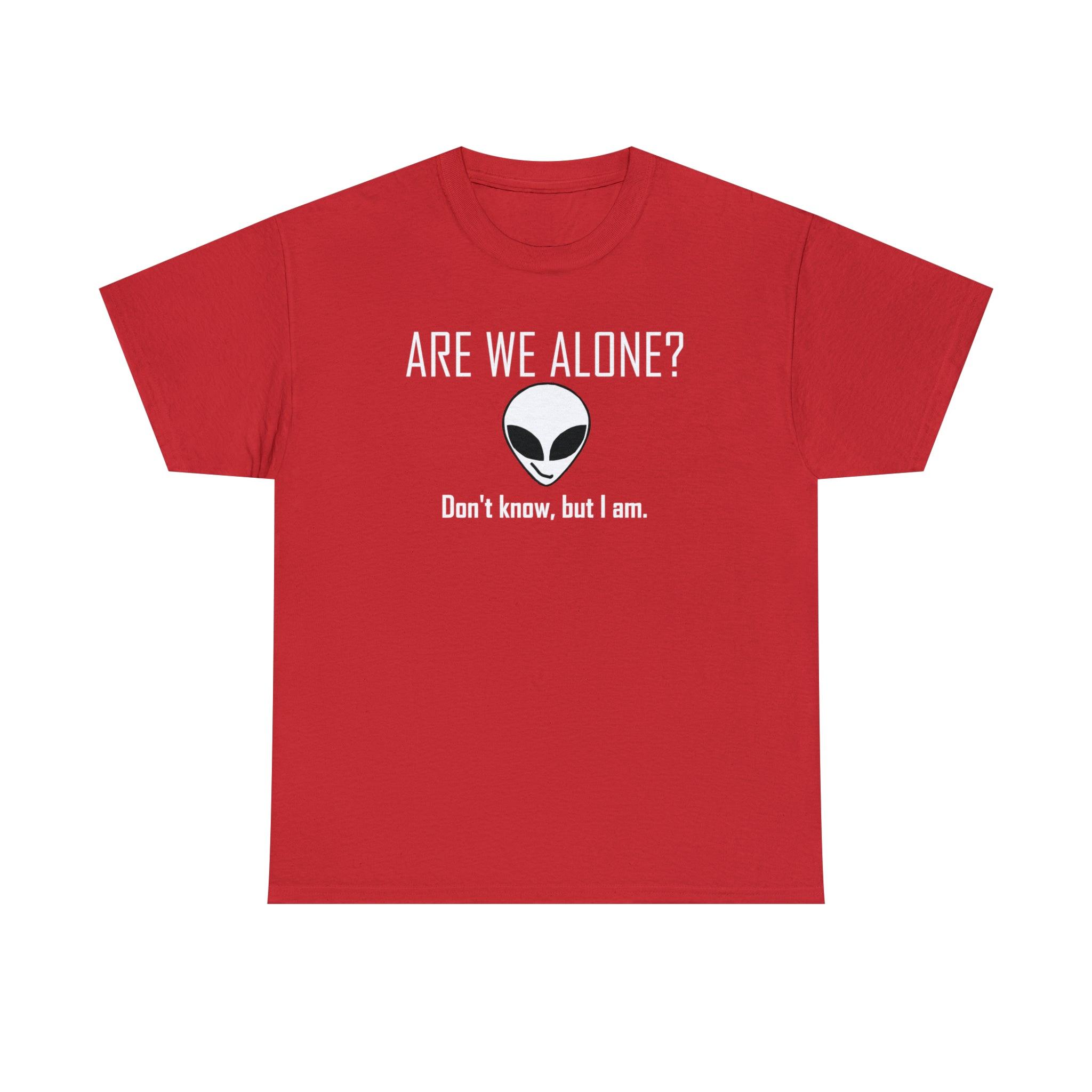 Are We Alone? Don't Know, But I Am. - T-Shirt - Witty Twisters Fashions