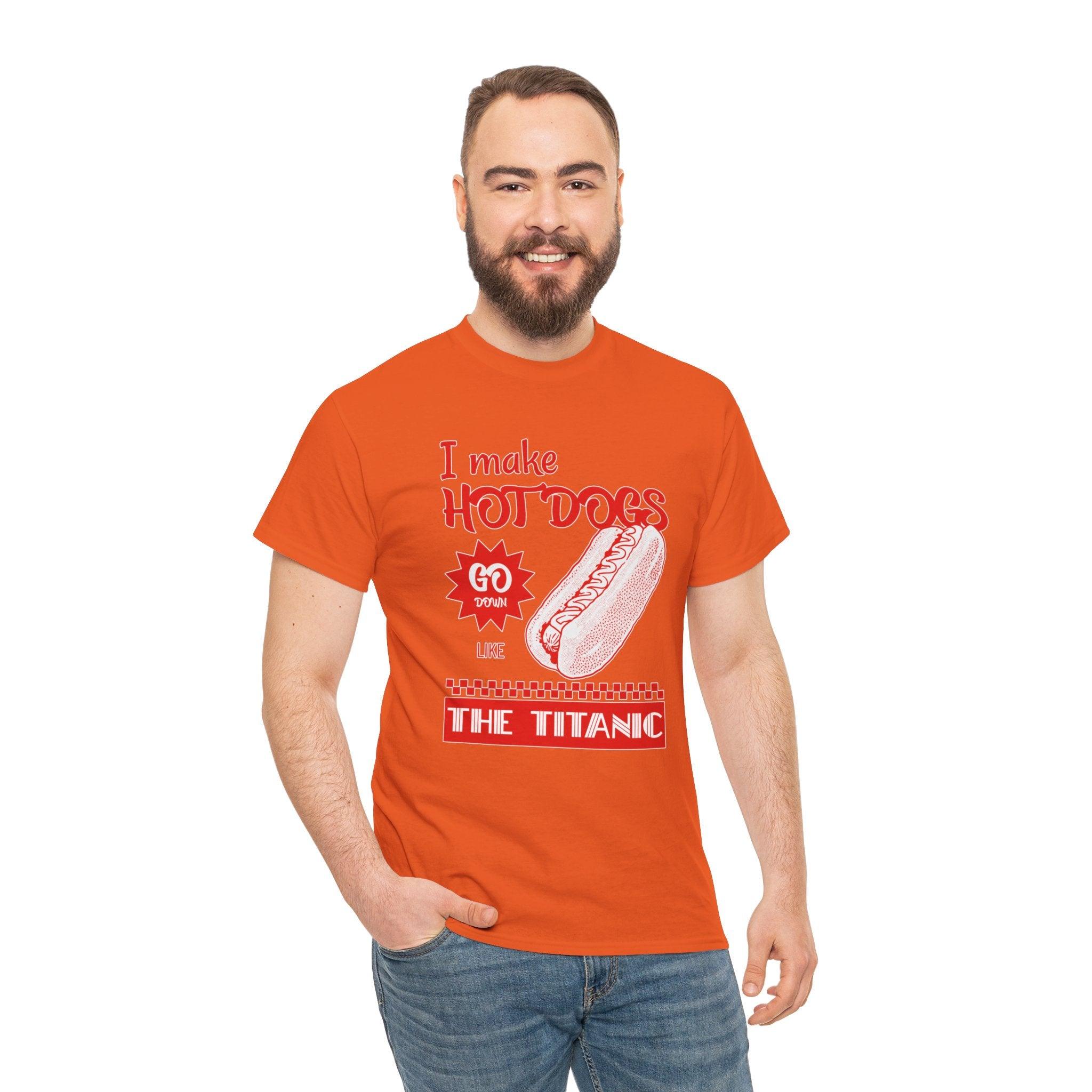 I make hot dogs go down like the Titanic - T-Shirt - Witty Twisters Fashions