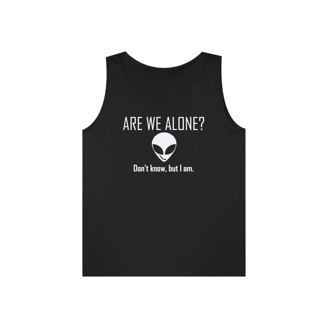 Are We Alone? Don't Know, But I Am. - Tank Top - Witty Twisters T-Shirts