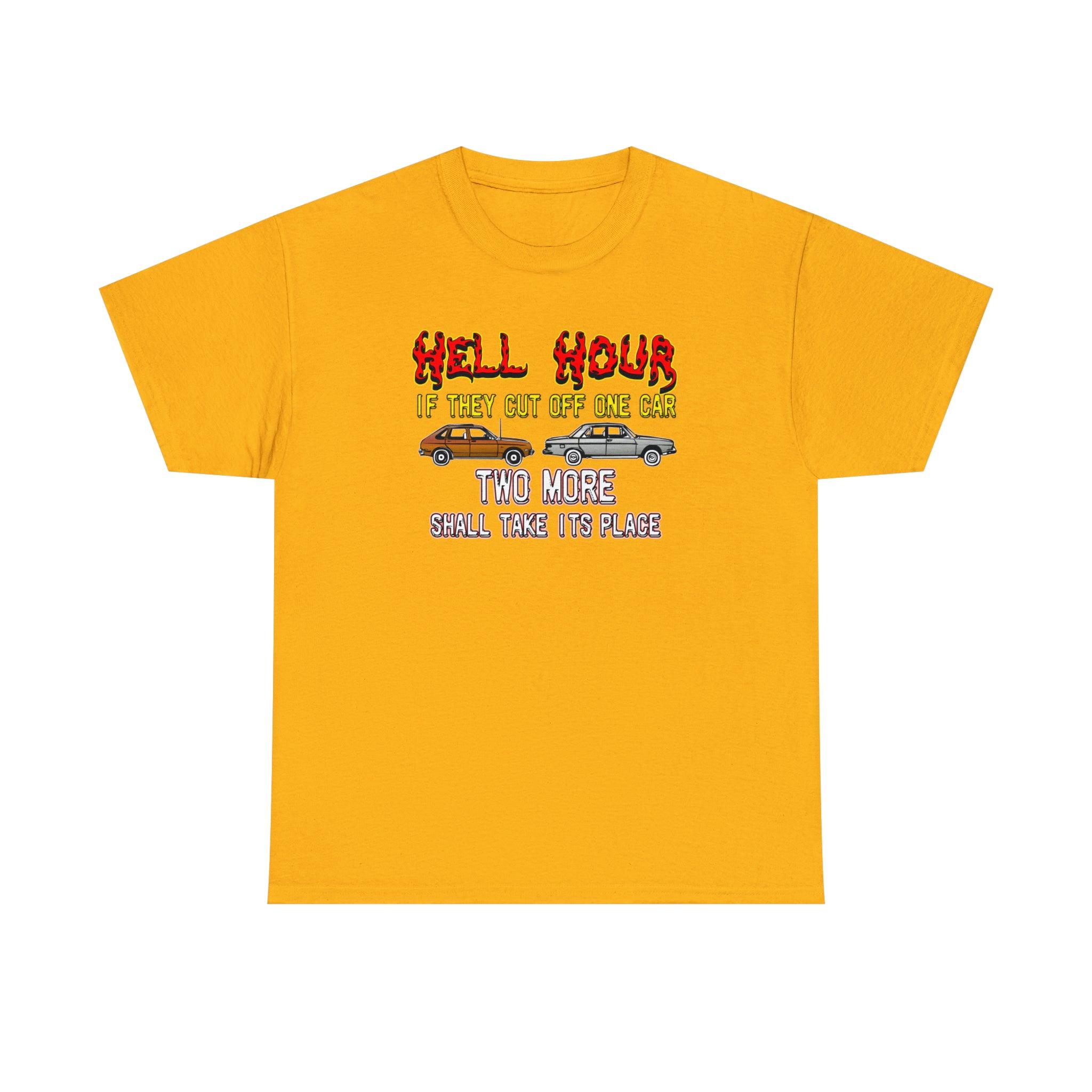 Hell Hour If They Cut Off One Car Two More Shall Take Its Place - T-Shirt - Witty Twisters Fashions