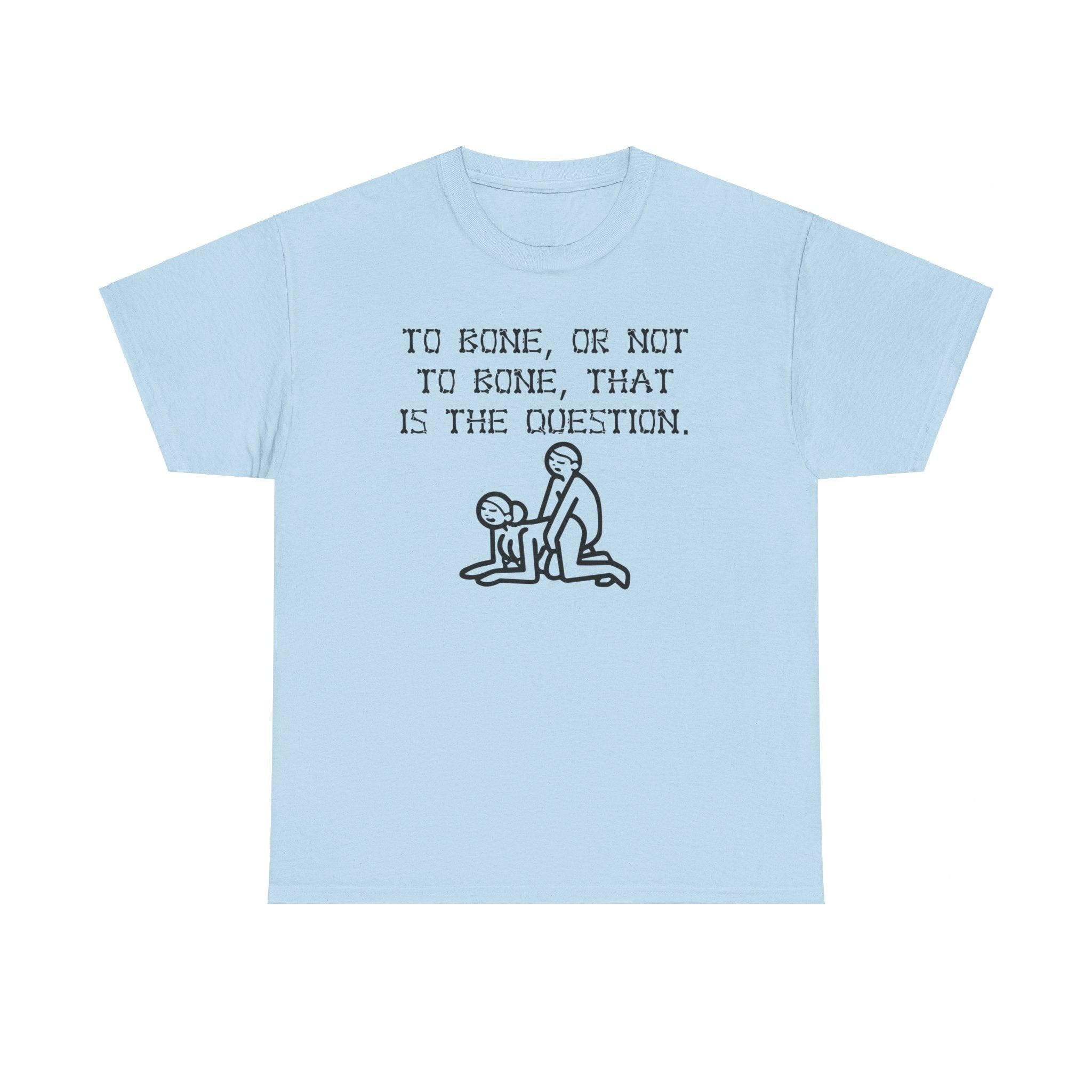 To bone, or not to bone, that is the question. - T-Shirt - Witty Twisters Fashions