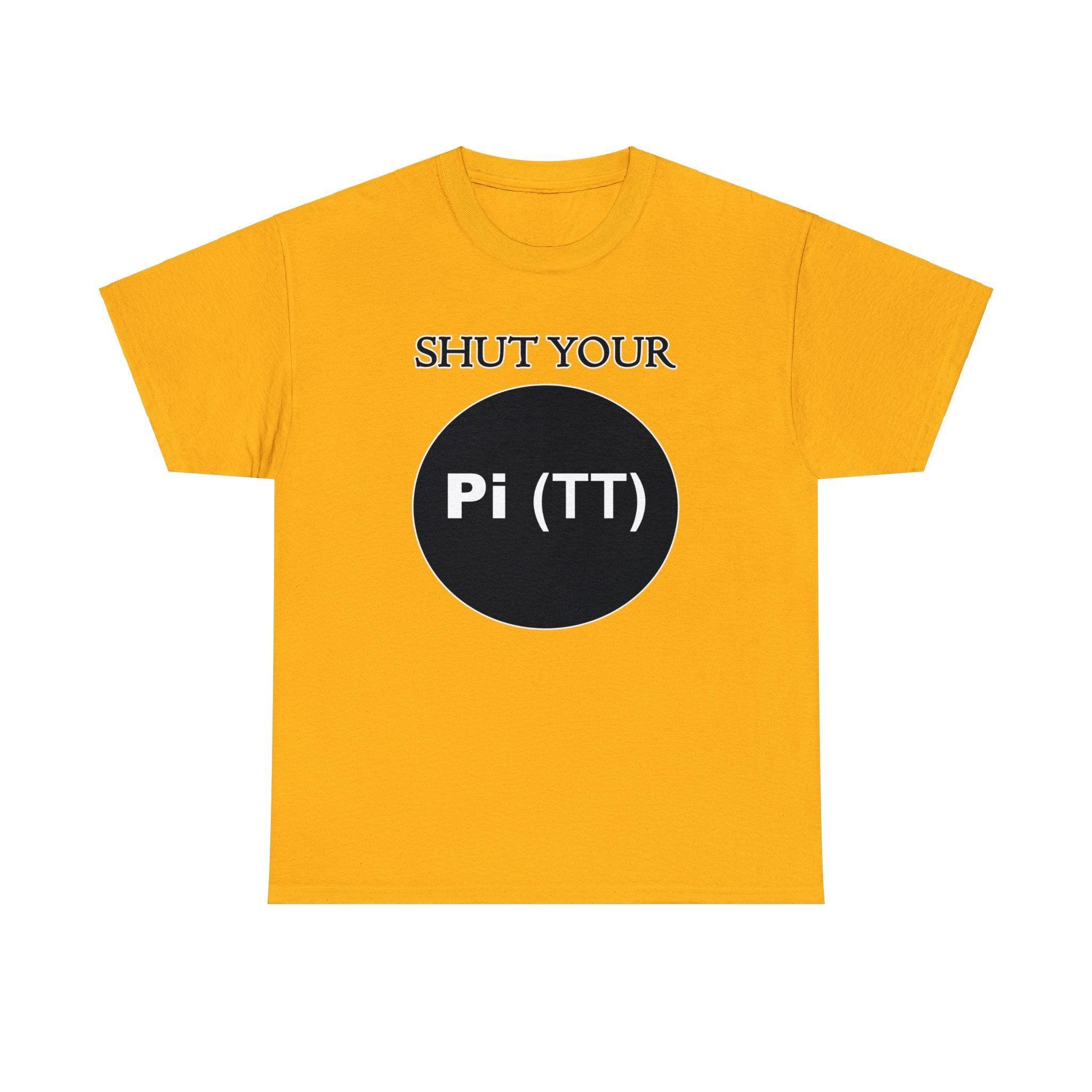 Shut Your Pi Hole - T-Shirt - Witty Twisters Fashions