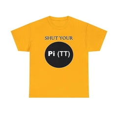 Shut Your Pi Hole - T-Shirt - Witty Twisters Fashions