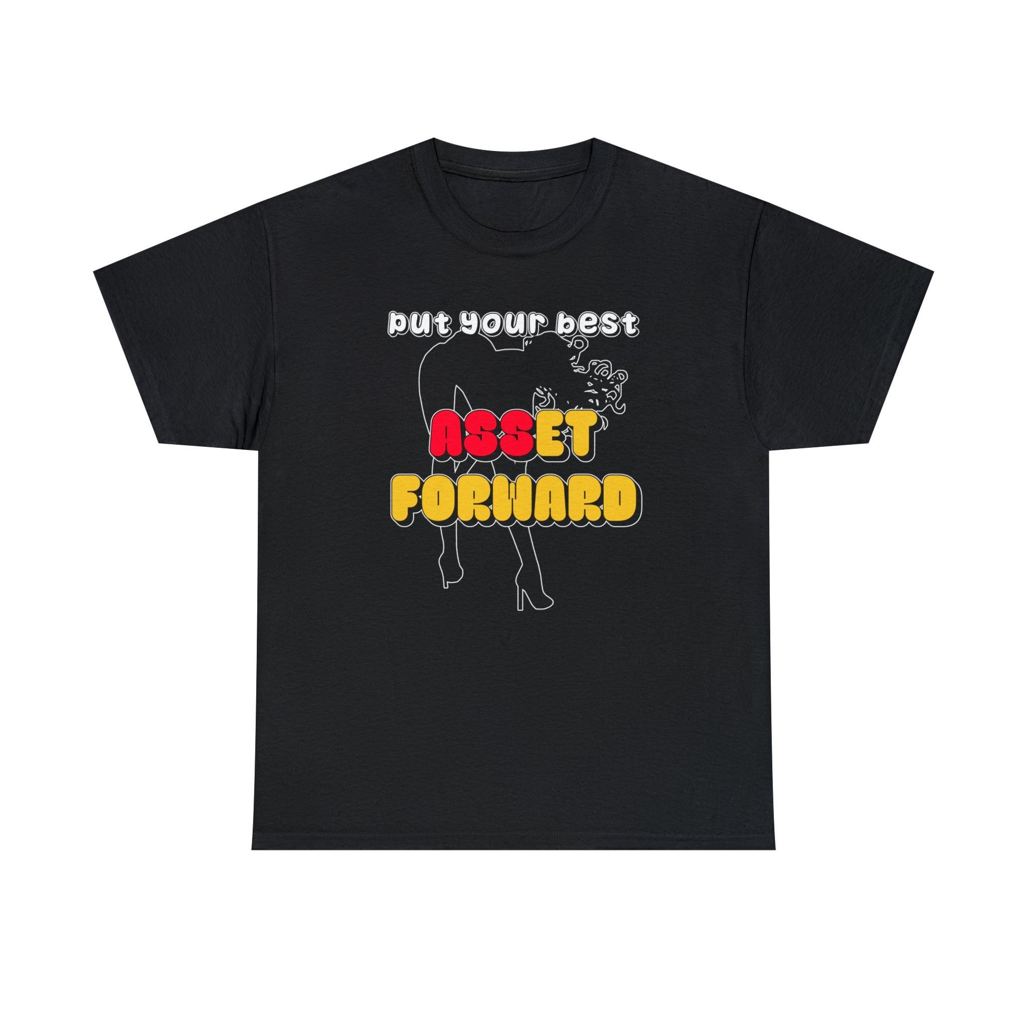 Put Your Best Asset Forward - T-Shirt - Witty Twisters Fashions